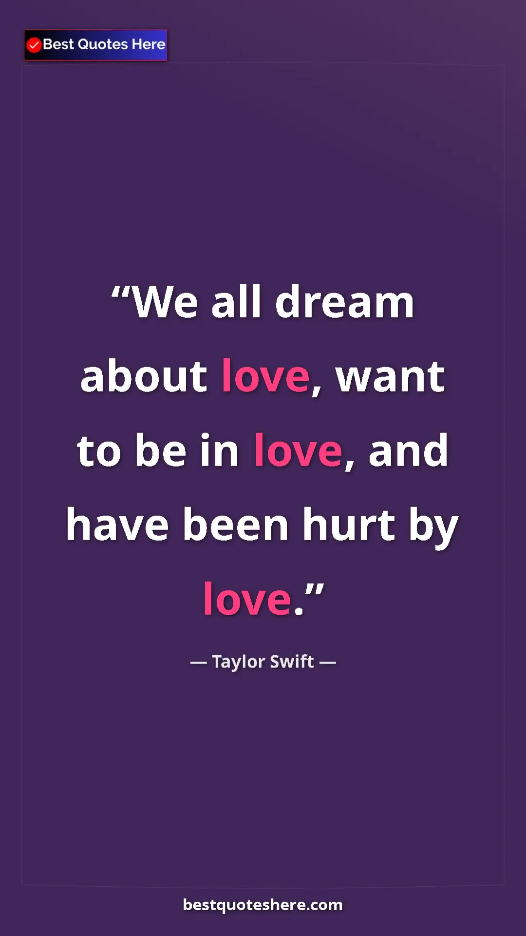 Pinterest quote poster by Taylor Swift: "We all dream about love, want to be in love, and have been..."