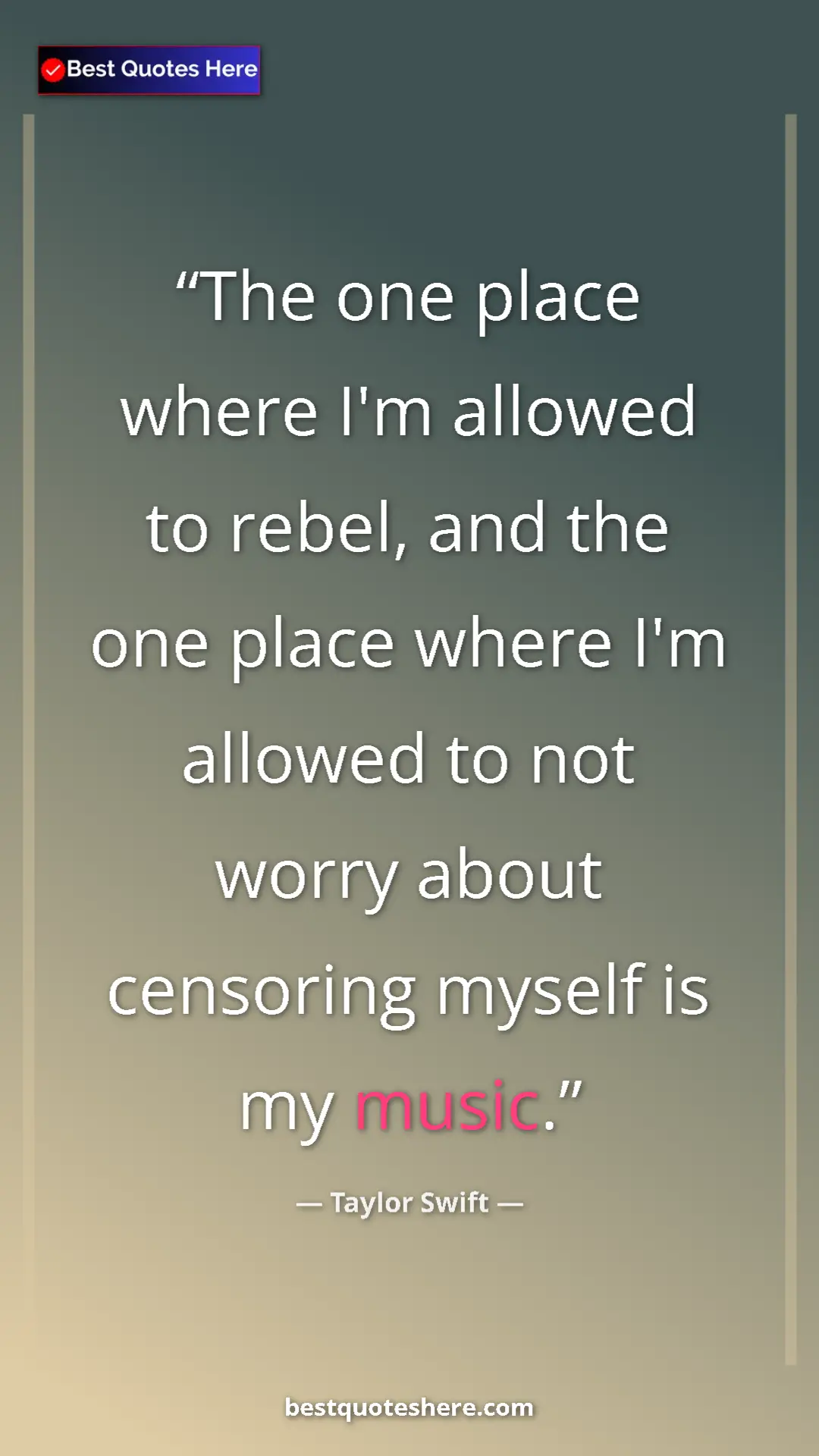Pinterest quote poster by Taylor Swift: "The one place where I'm allowed to rebel, and the one place..."
