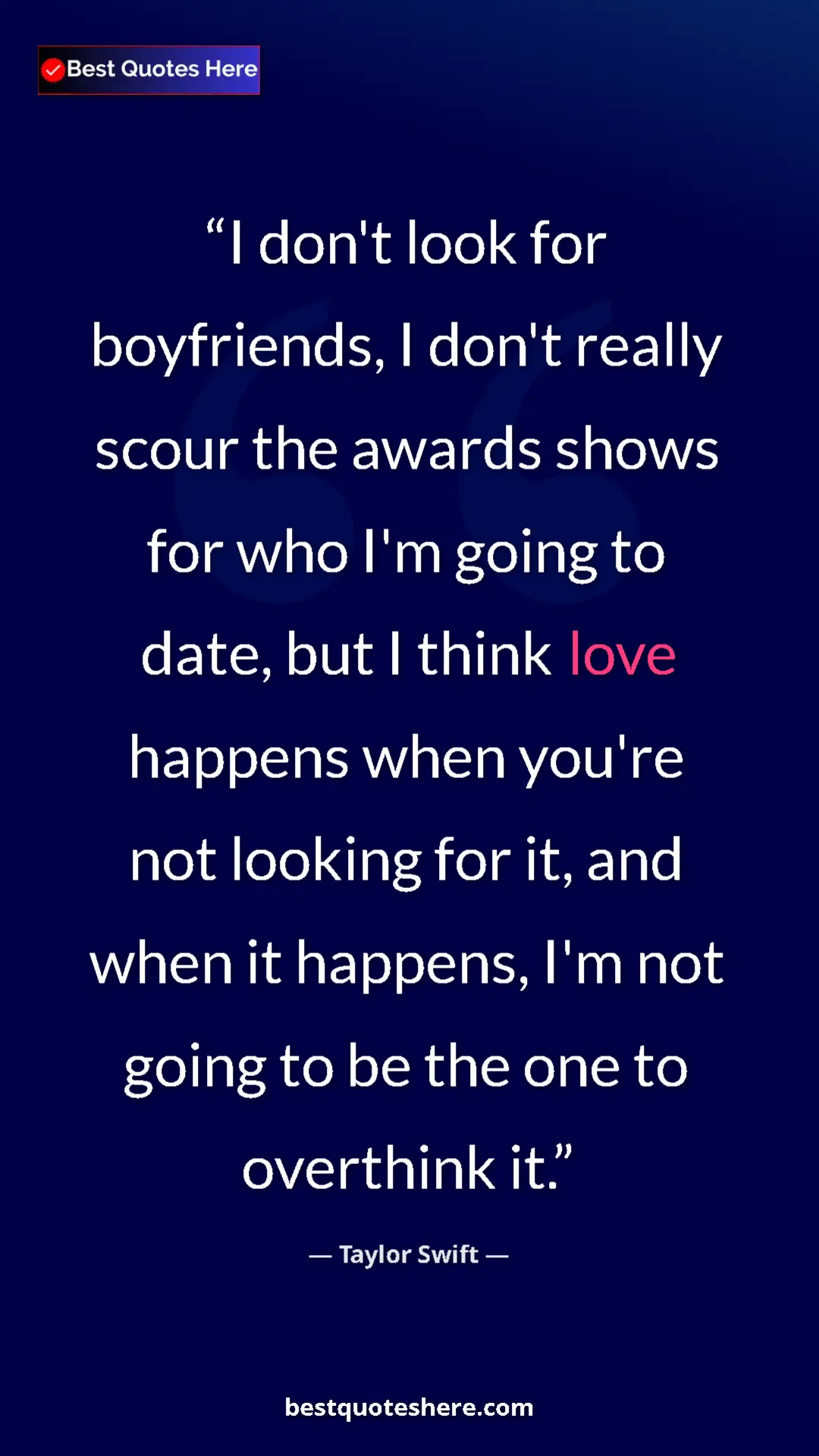 Pinterest quote poster by Taylor Swift: "I don't look for boyfriends, I don't really scour the..."