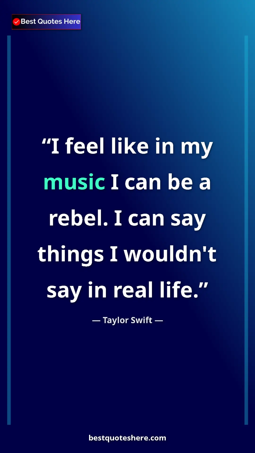 Pinterest quote poster by Taylor Swift: "I feel like in my music I can be a rebel. I can say things..."