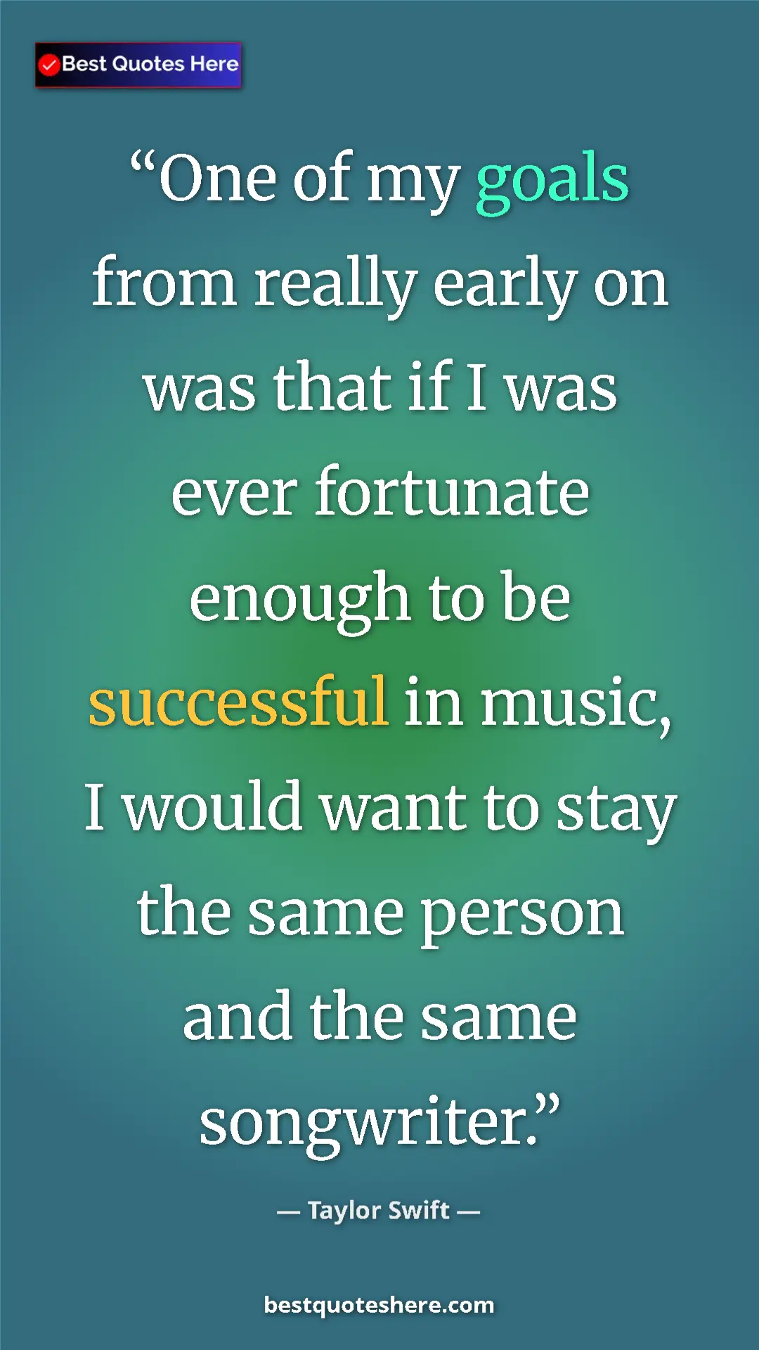 Pinterest quote poster by Taylor Swift: "One of my goals from really early on was that if I was ever..."