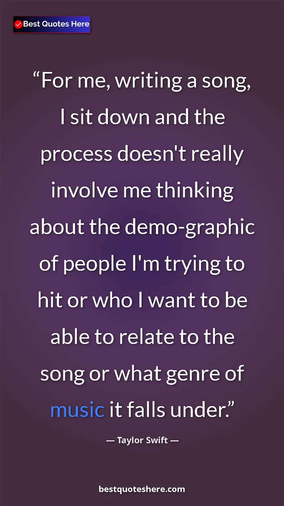 Pinterest quote poster by Taylor Swift: "For me, writing a song, I sit down and the process doesn't..."