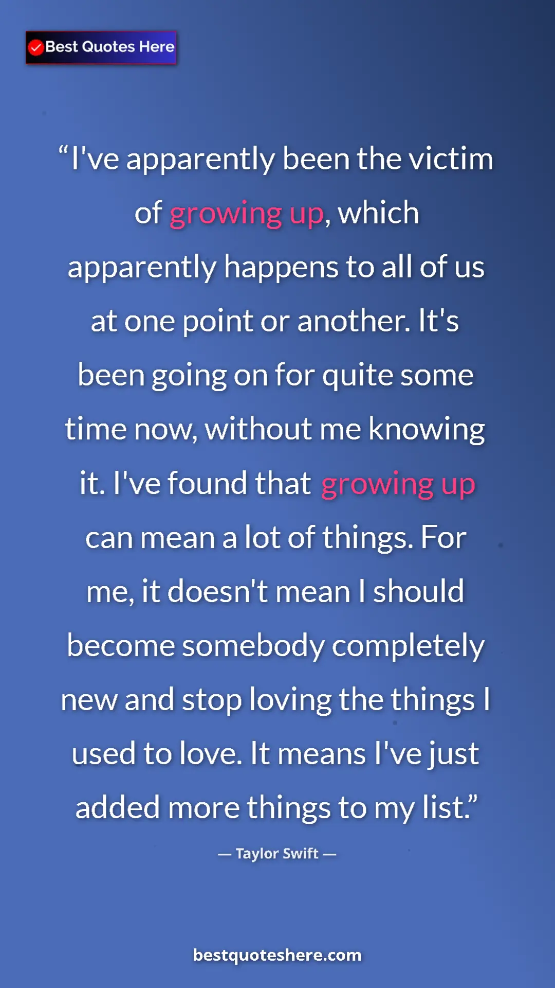 Taylor Swift Quote Card: "I've apparently been the victim of growing up, which..." Pinterest quote poster by Taylor Swift: "I've apparently been the victim of growing up, which..."