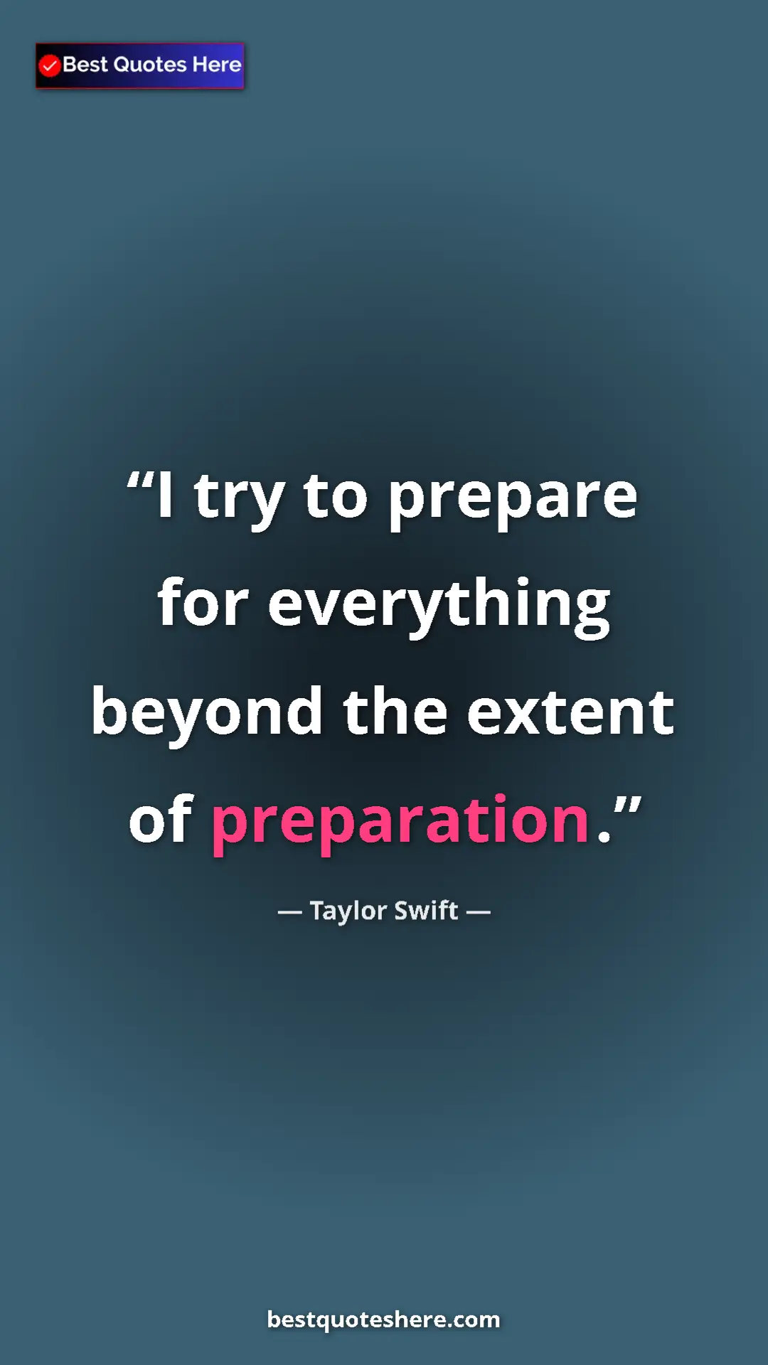 Pinterest quote poster by Taylor Swift: "I try to prepare for everything beyond the extent of..."