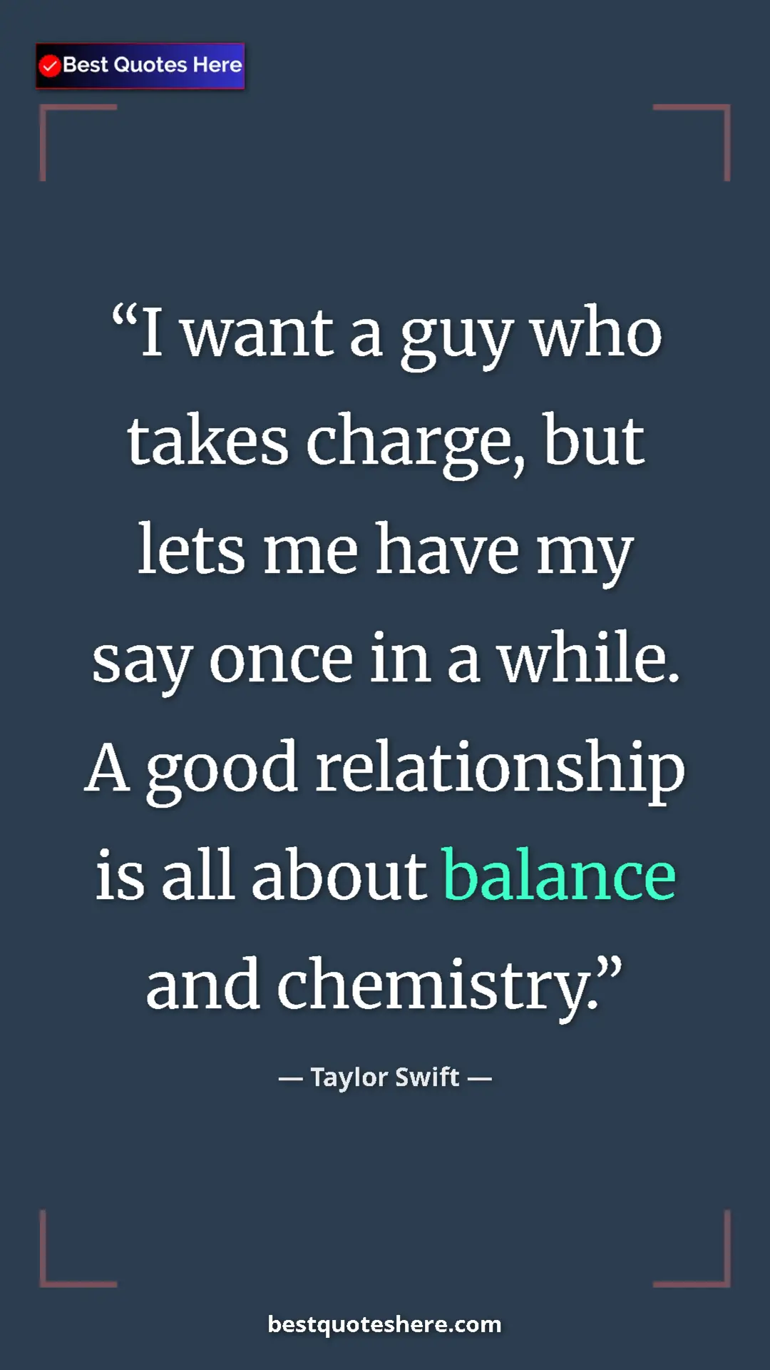 Pinterest quote poster by Taylor Swift: "I want a guy who takes charge, but lets me have my say once..."