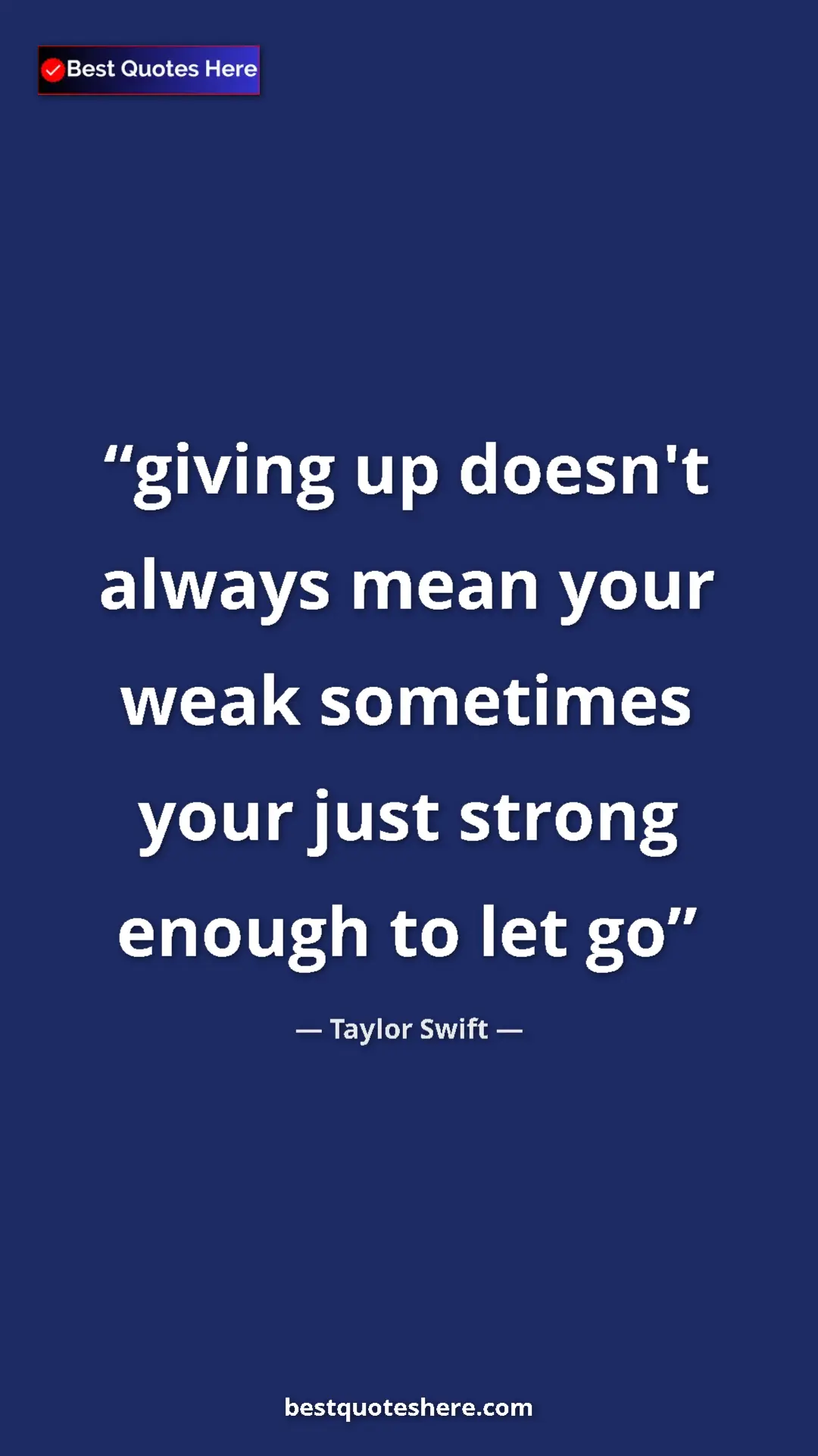 Pinterest quote poster by Taylor Swift: "giving up doesn't always mean your weak sometimes your just..."