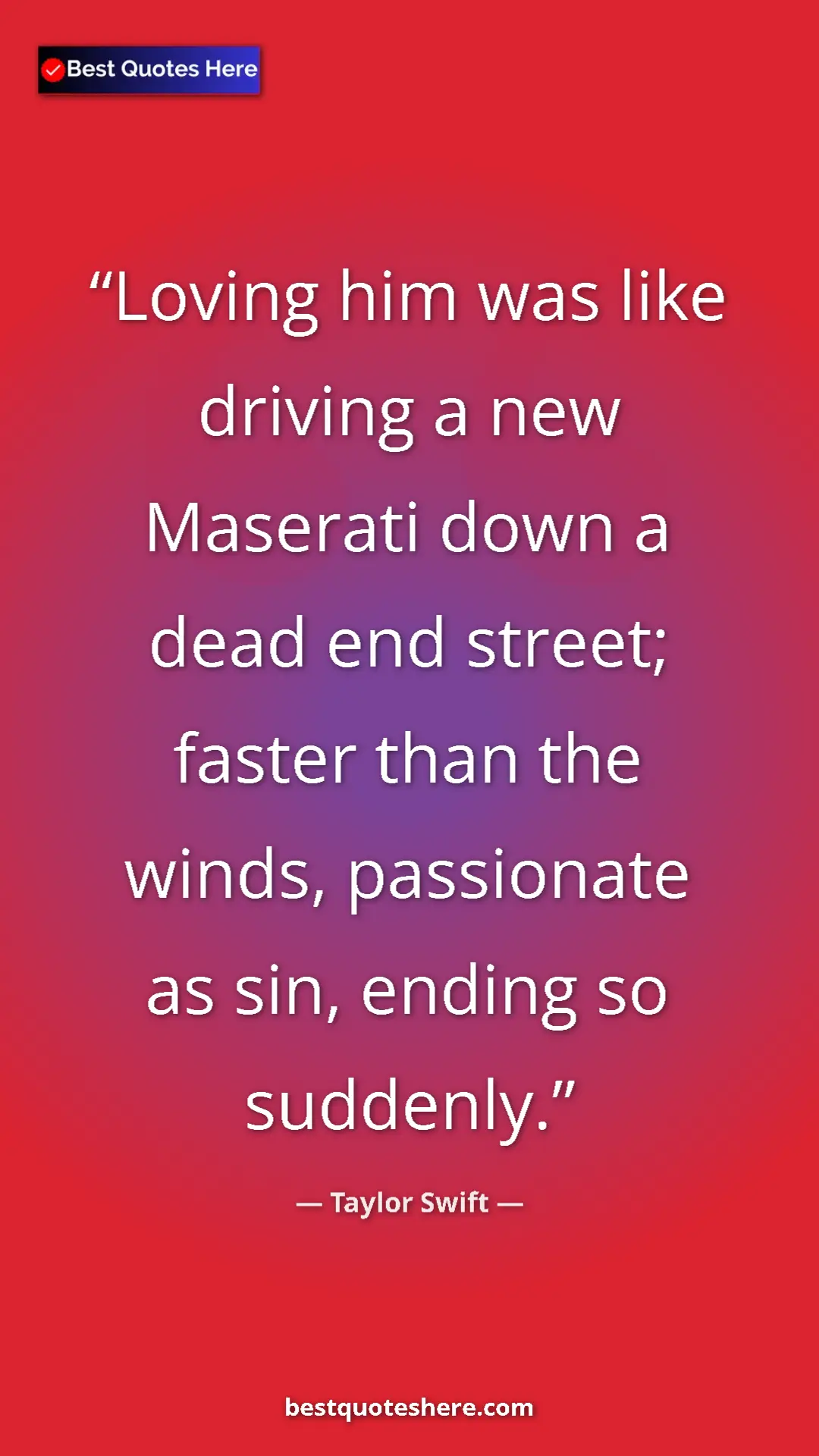 Pinterest quote poster by Taylor Swift: "Loving him was like driving a new Maserati down a dead end..."