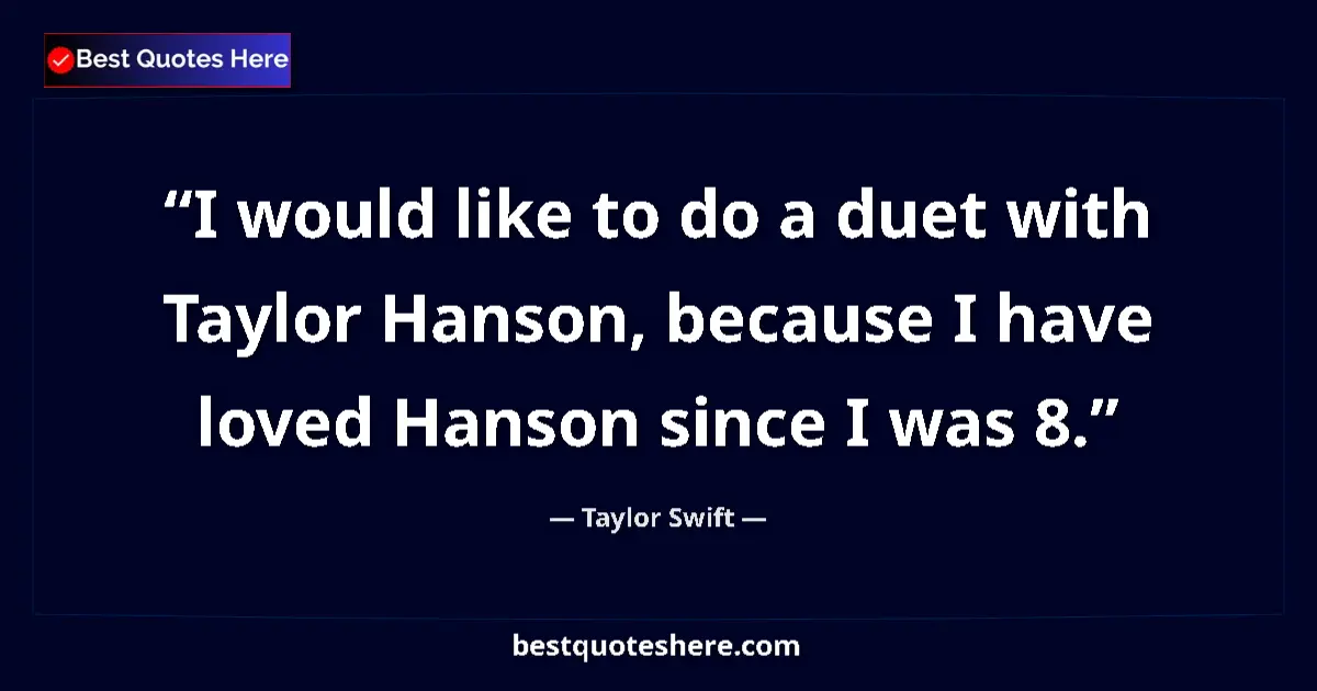 Quote by Taylor Swift: I would like to do a duet with Taylor Hanson, beca