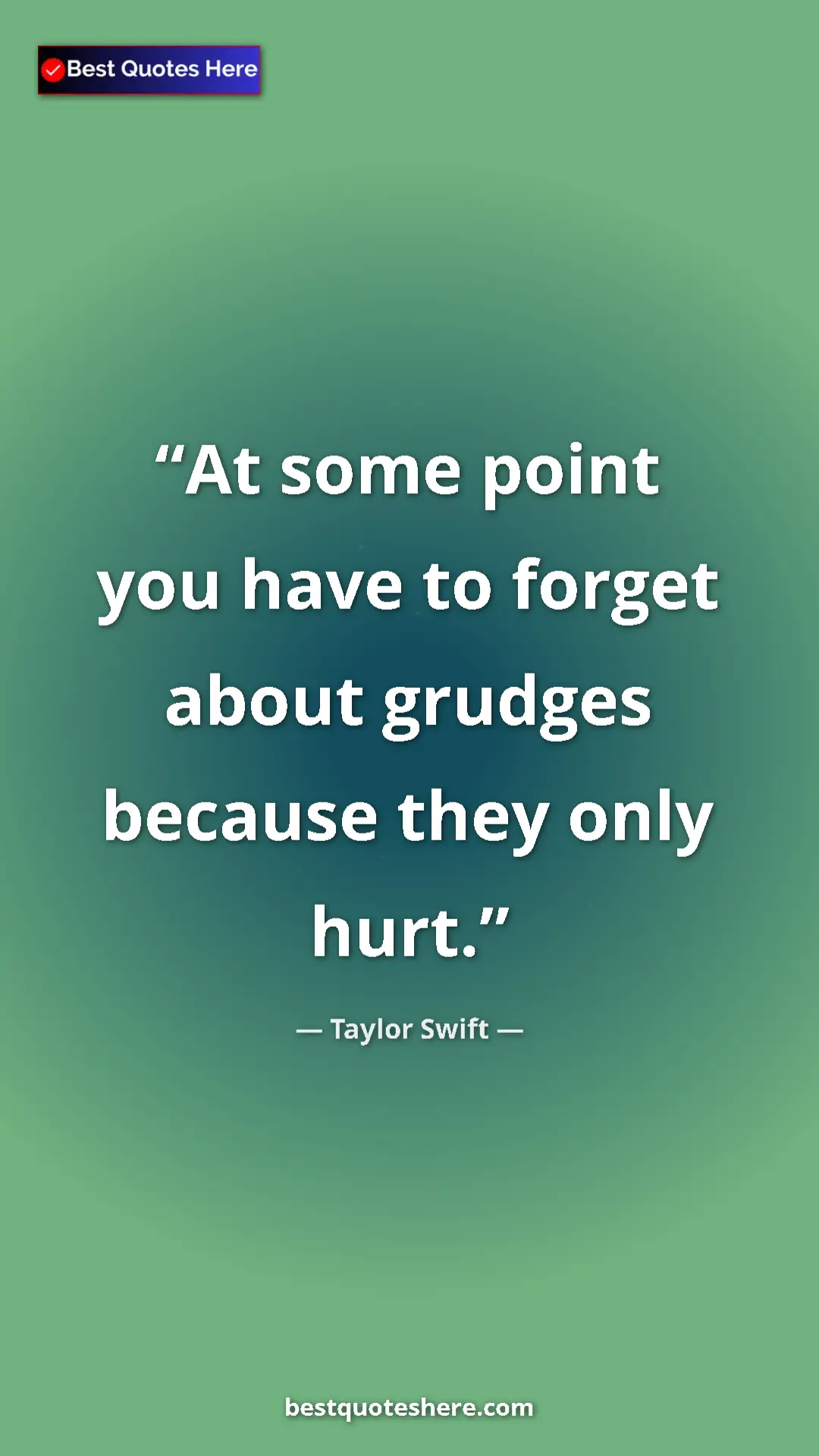 Pinterest quote poster by Taylor Swift: "At some point you have to forget about grudges because they..."