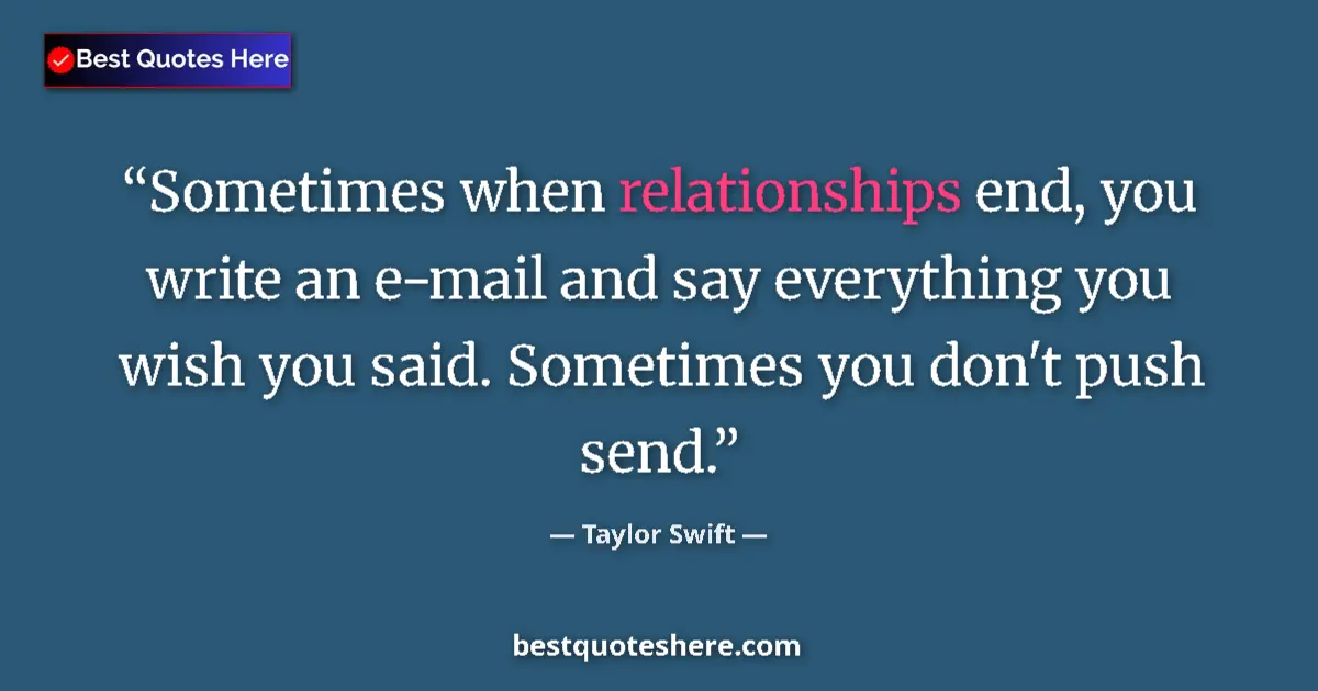 Quote by Taylor Swift: Sometimes when relationships end, you write an e-m