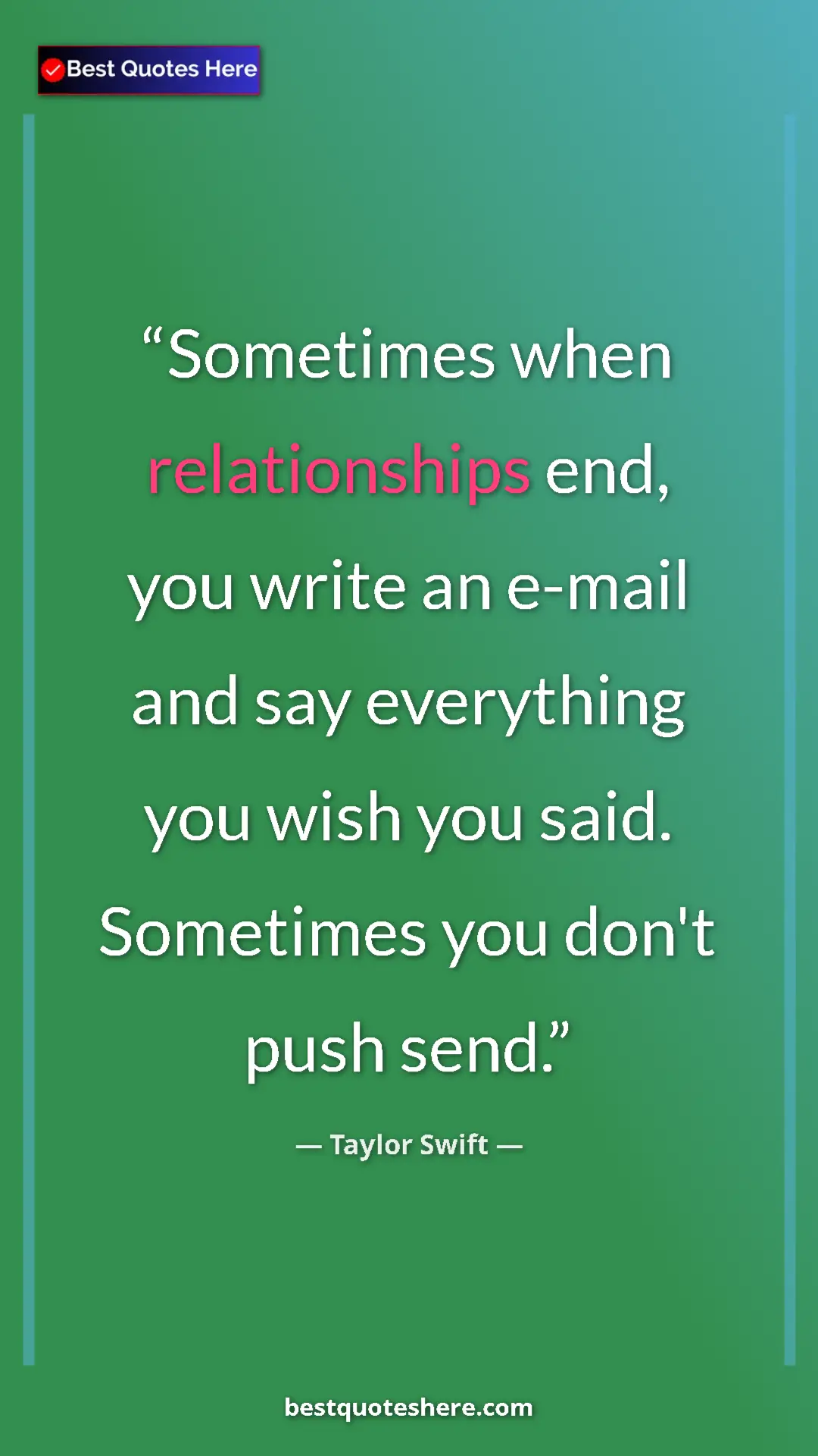 Pinterest quote poster by Taylor Swift: "Sometimes when relationships end, you write an e-mail and..."