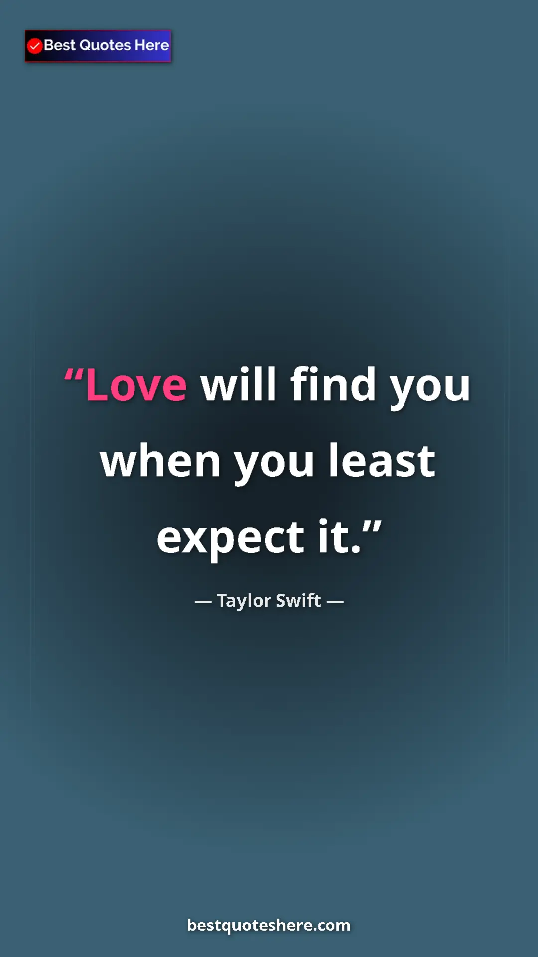 Pinterest quote poster by Taylor Swift: "Love will find you when you least expect it."