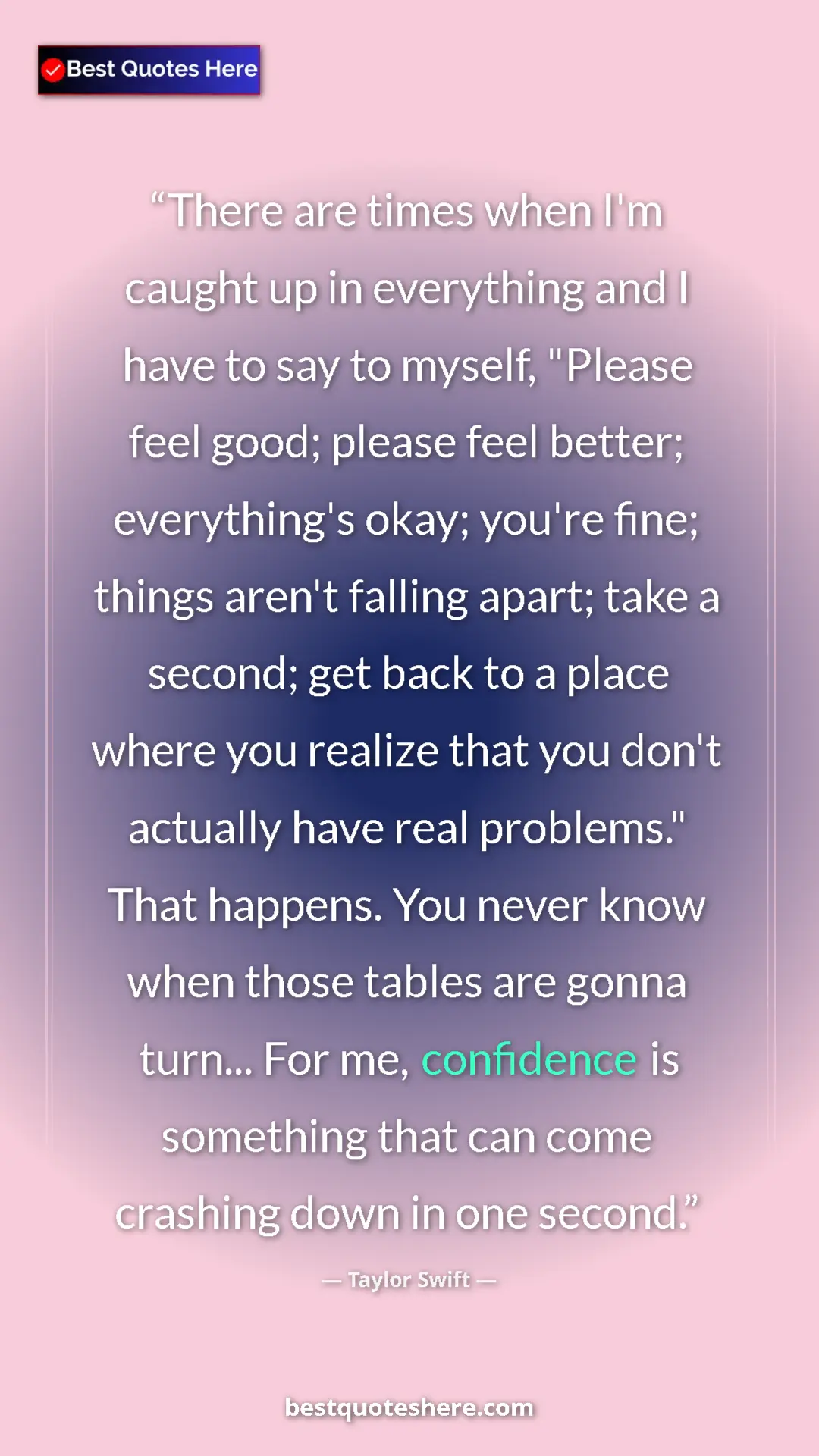 Taylor Swift Quote Card: "There are times when I'm caught up in everything and I have..." Pinterest quote poster by Taylor Swift: "There are times when I'm caught up in everything and I have..."