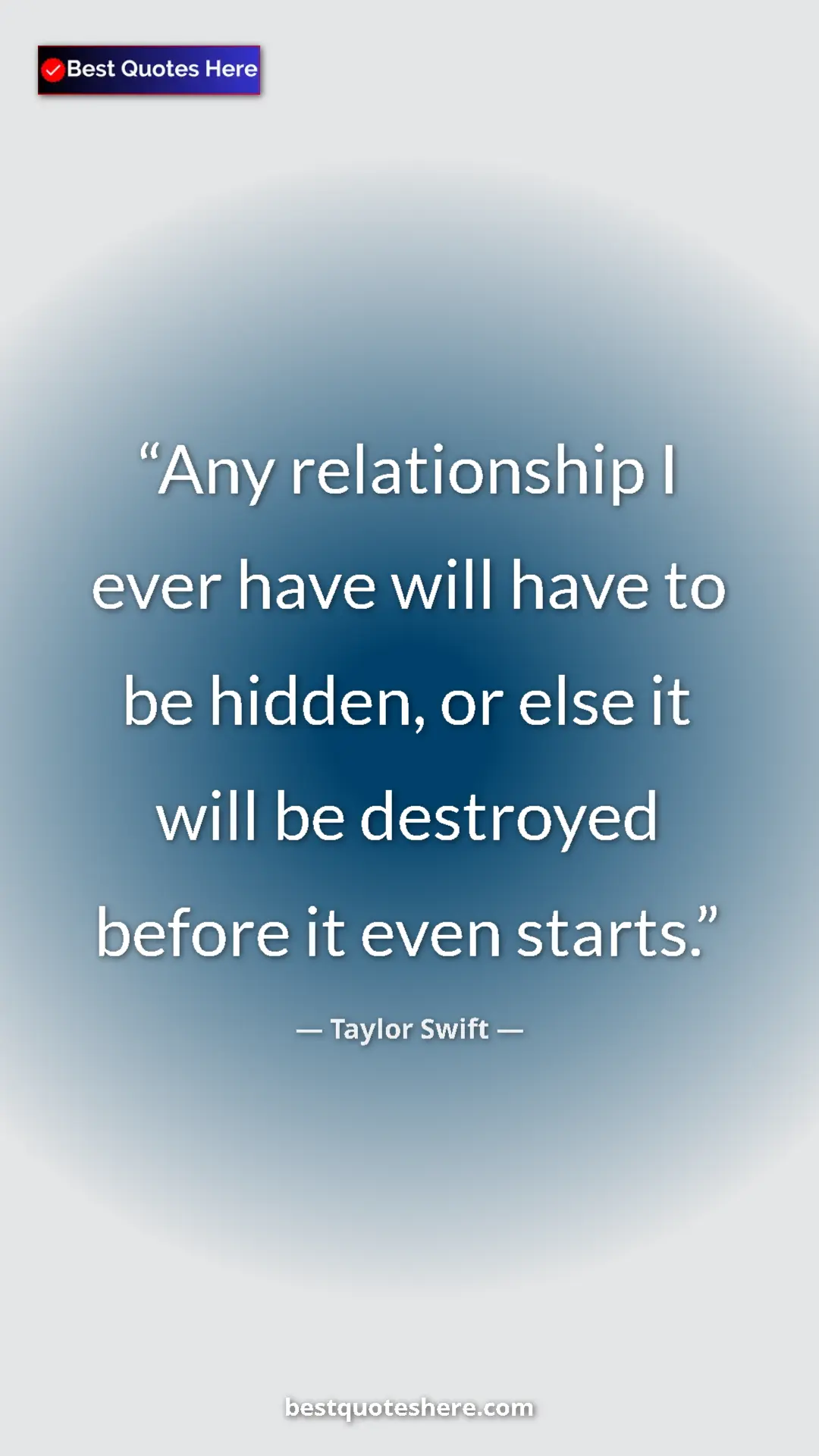 Pinterest quote poster by Taylor Swift: "Any relationship I ever have will have to be hidden, or..."