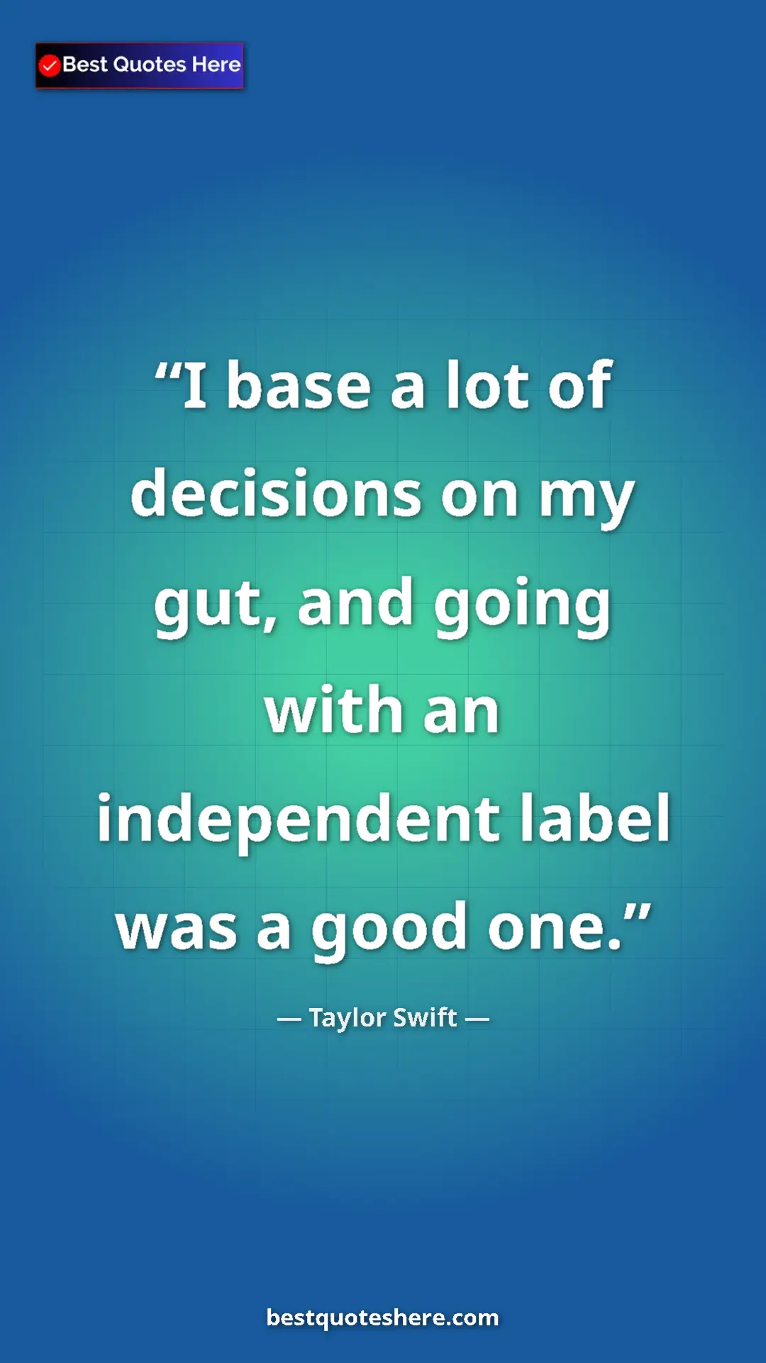 Pinterest quote poster by Taylor Swift: "I base a lot of decisions on my gut, and going with an..."