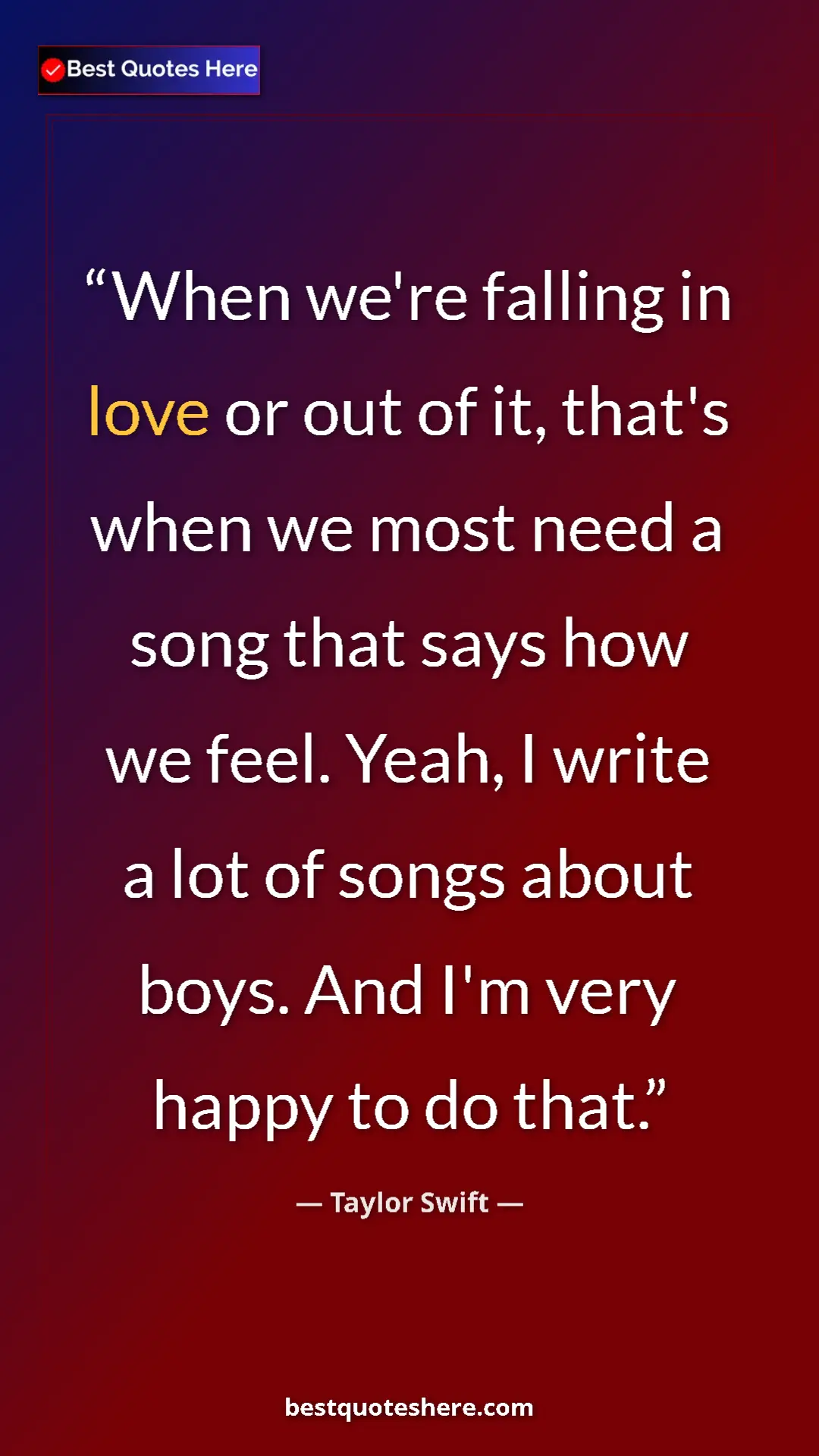 Pinterest quote poster by Taylor Swift: "When we're falling in love or out of it, that's when we..."