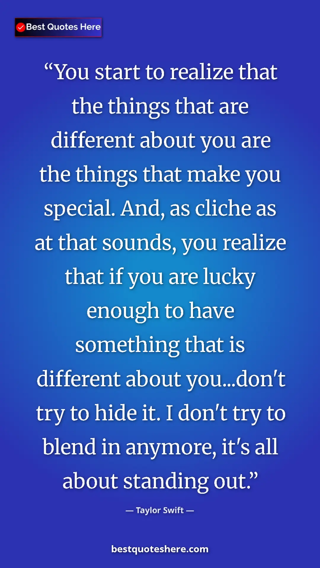 Taylor Swift Quote Card: "You start to realize that the things that are different..." Pinterest quote poster by Taylor Swift: "You start to realize that the things that are different..."