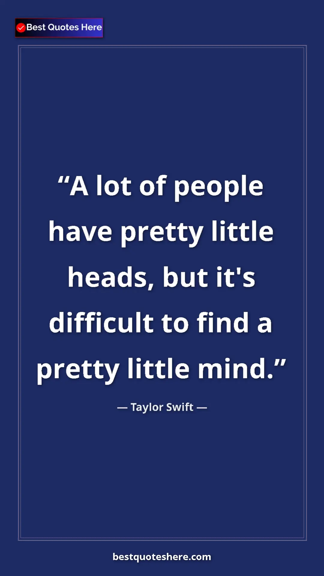 Taylor Swift Quote Card: "A lot of people have pretty little heads, but it's difficult" Pinterest quote poster by Taylor Swift: "A lot of people have pretty little heads, but it's difficult"