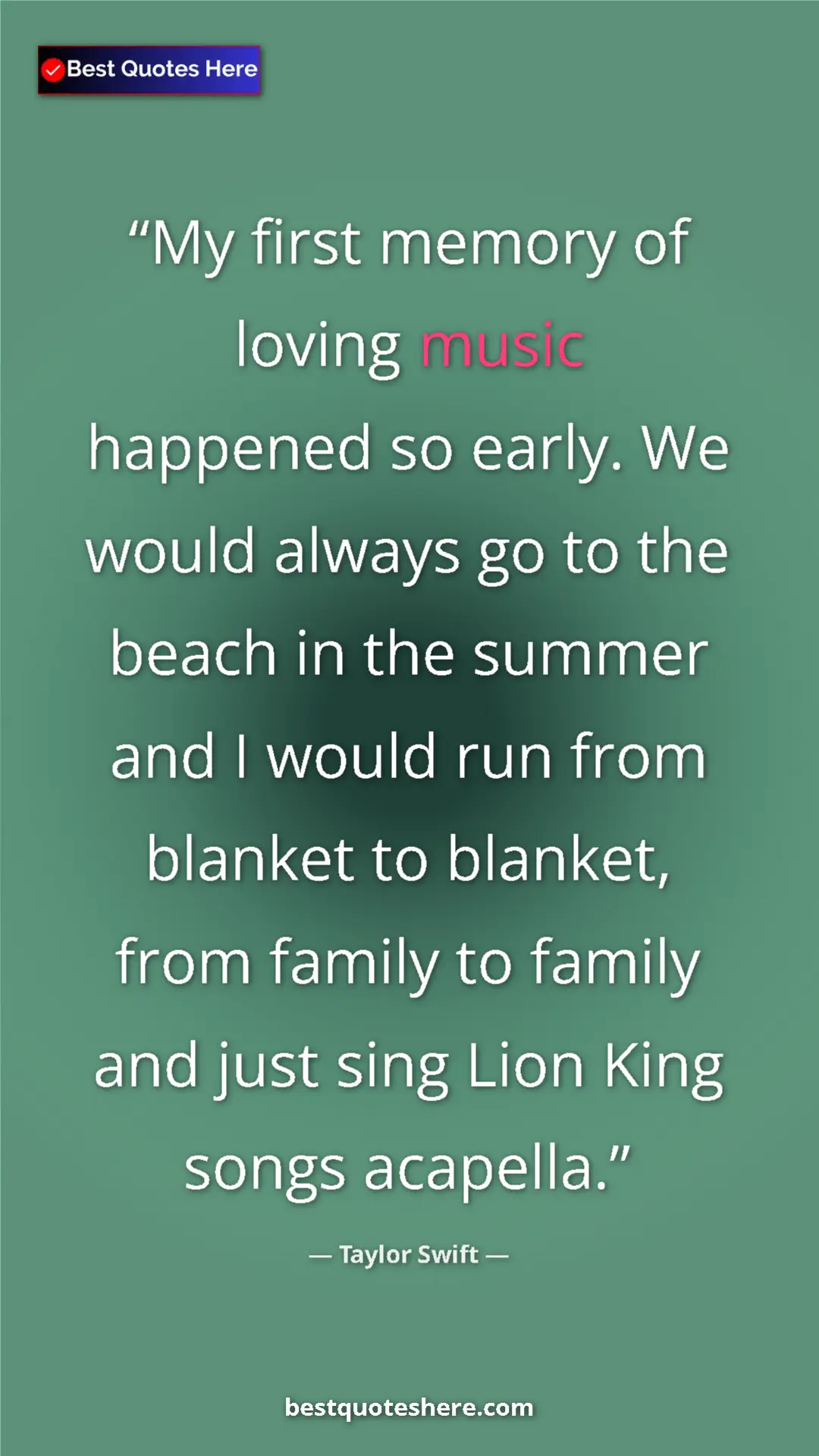 Pinterest quote poster by Taylor Swift: "My first memory of loving music happened so early. We would..."