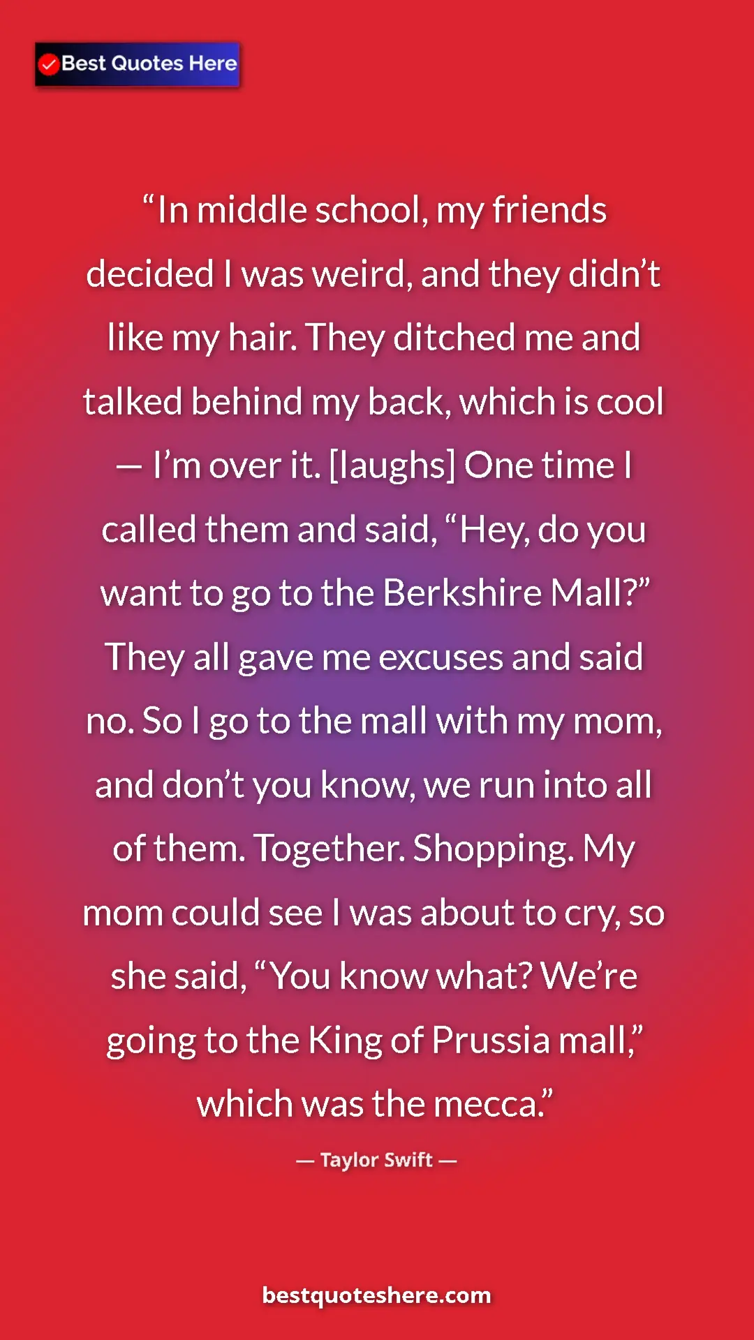 Pinterest quote poster by Taylor Swift: "In middle school, my friends decided I was weird, and they..."