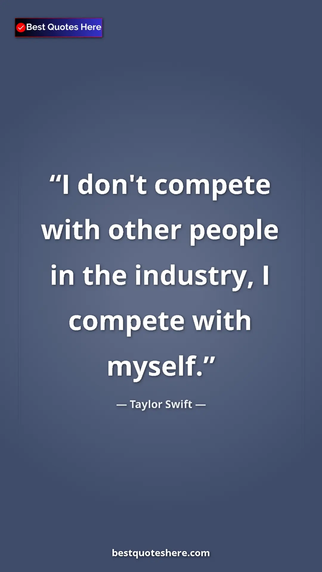Taylor Swift Quote Card: "I don't compete with other people in the industry, I..." Pinterest quote poster by Taylor Swift: "I don't compete with other people in the industry, I..."