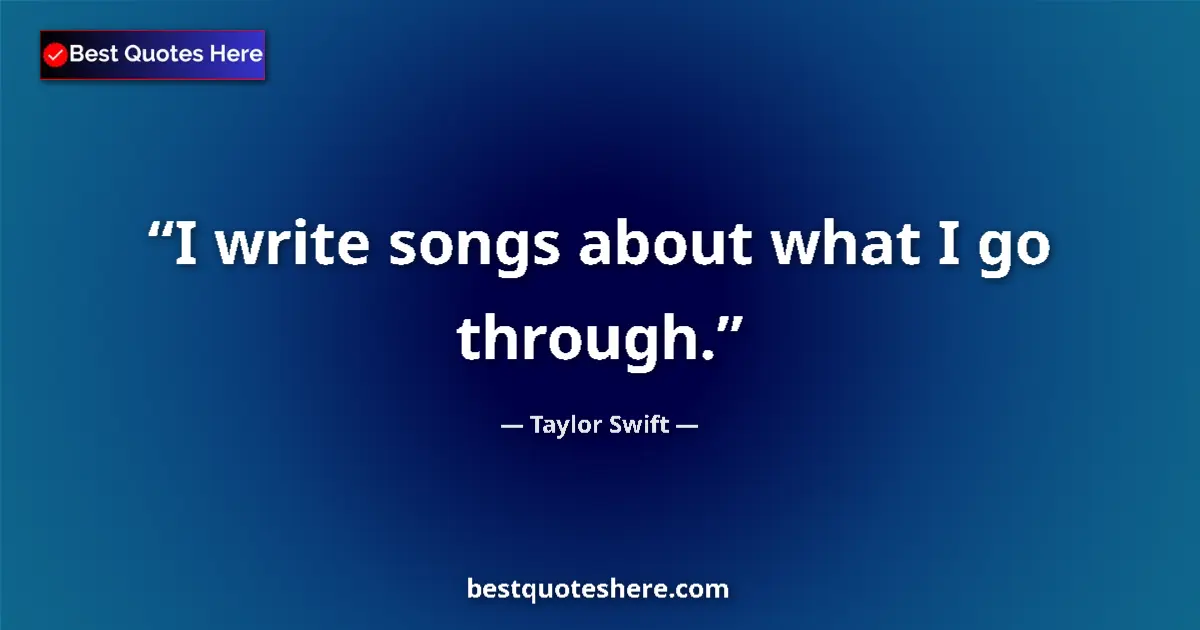 Image for the quote by Taylor Swift: I write songs about what I go through....