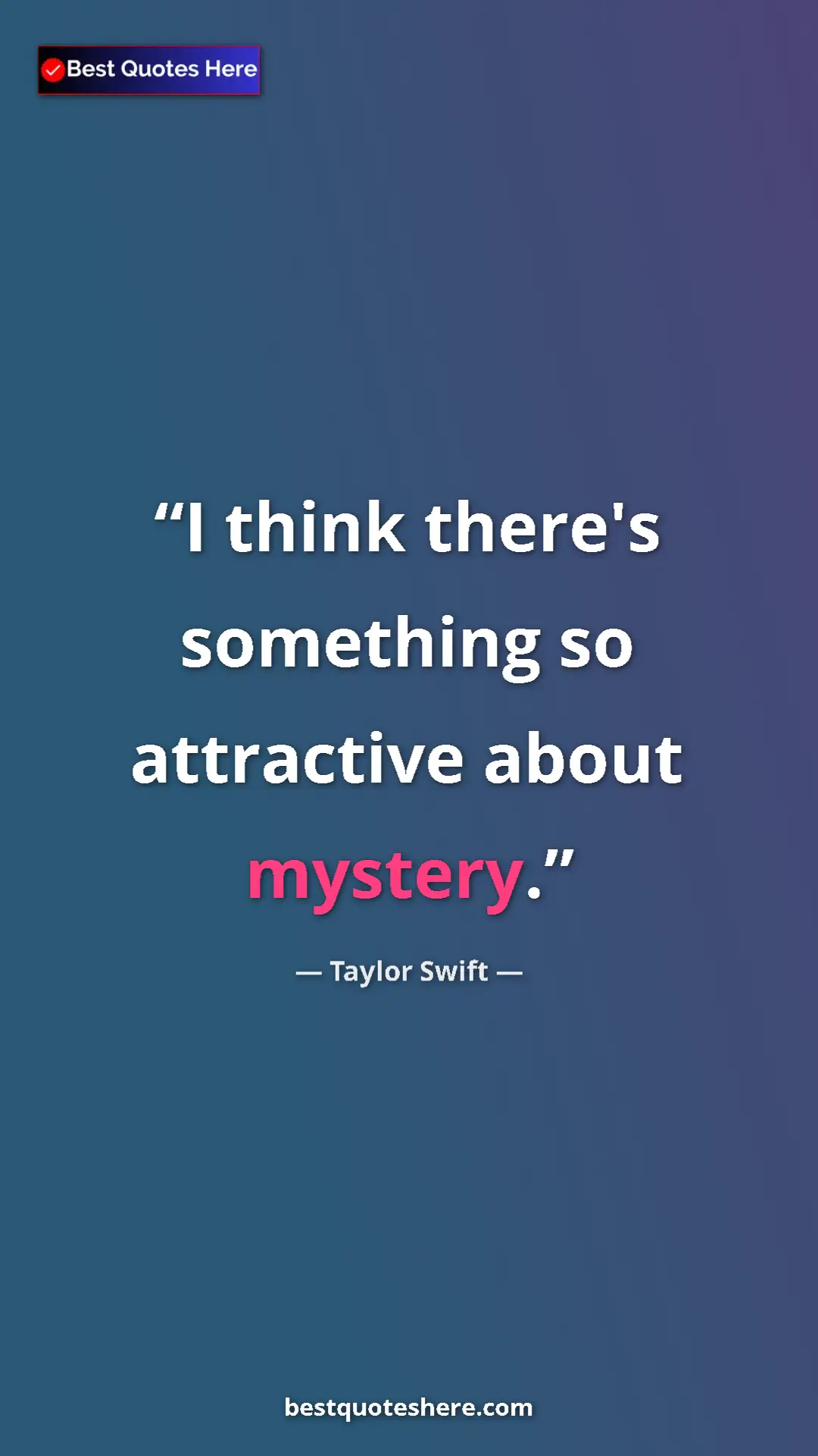Pinterest quote poster by Taylor Swift: "I think there's something so attractive about mystery."