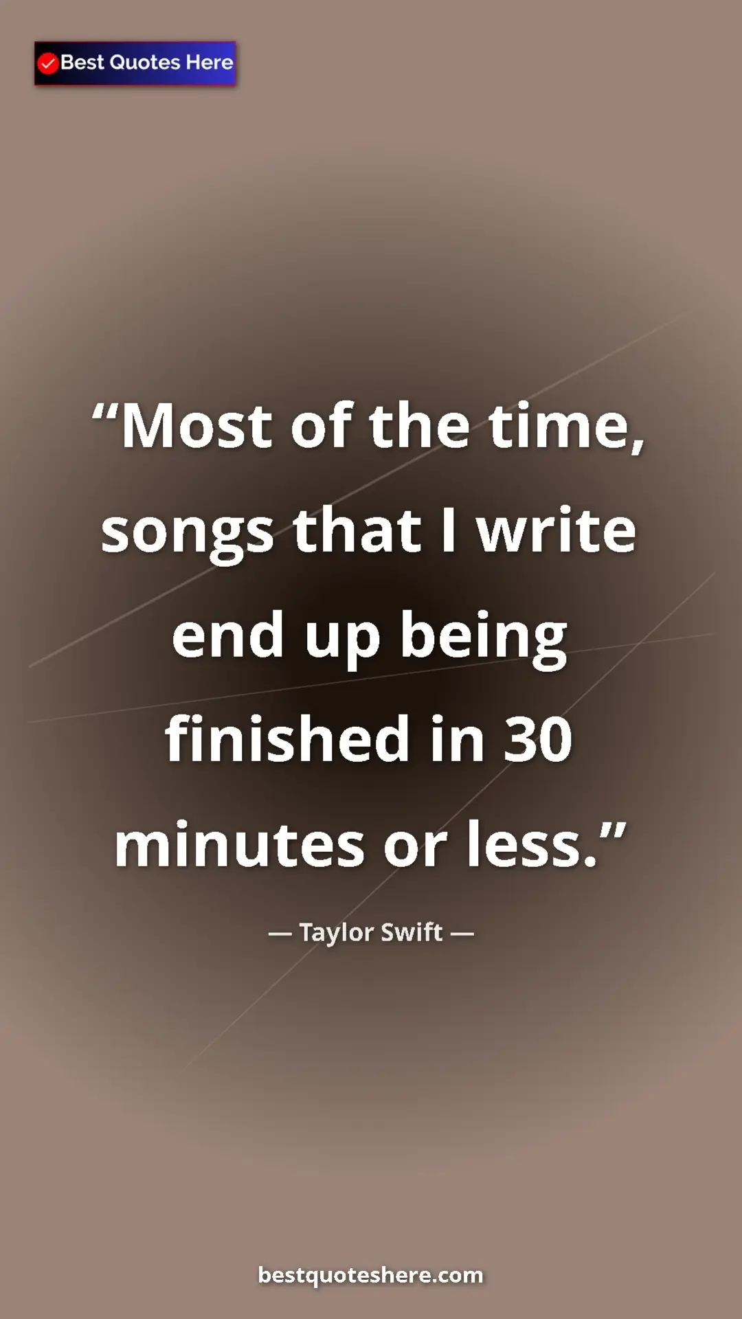 Pinterest quote poster by Taylor Swift: "Most of the time, songs that I write end up being finished..."