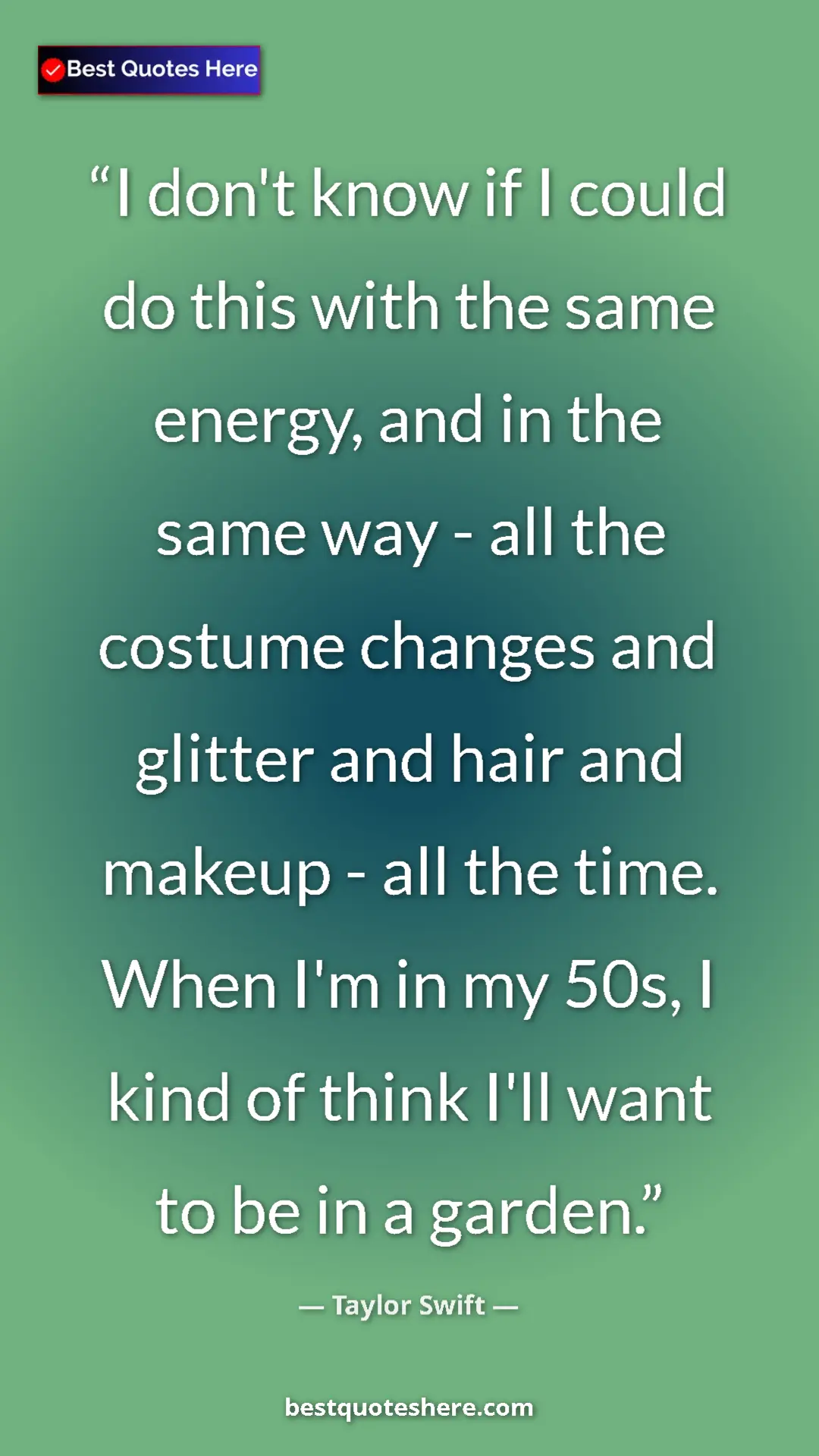 Pinterest quote poster by Taylor Swift: "I don't know if I could do this with the same energy, and..."