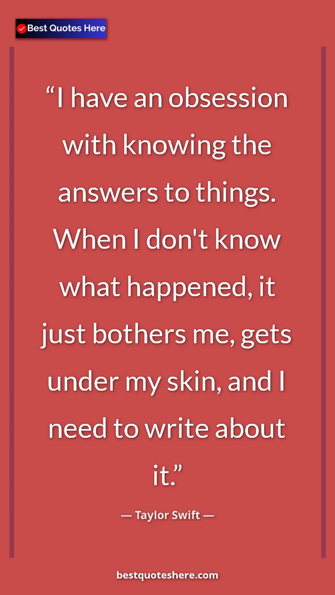 Pinterest quote poster by Taylor Swift: "I have an obsession with knowing the answers to things...."