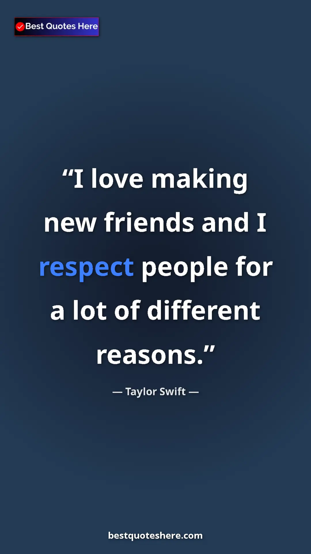 Pinterest quote poster by Taylor Swift: "I love making new friends and I respect people for a lot of..."