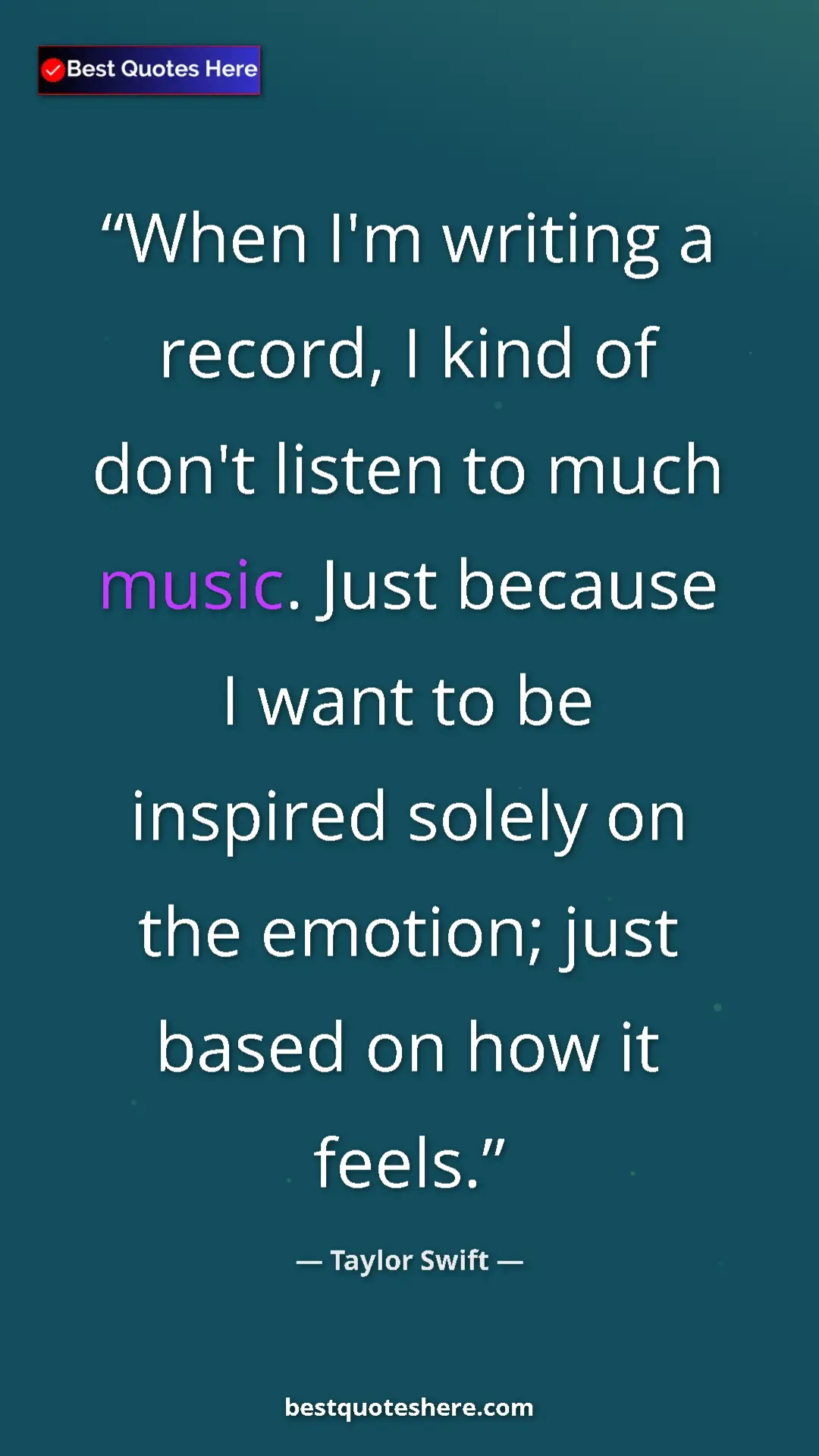 Pinterest quote poster by Taylor Swift: "When I'm writing a record, I kind of don't listen to much..."