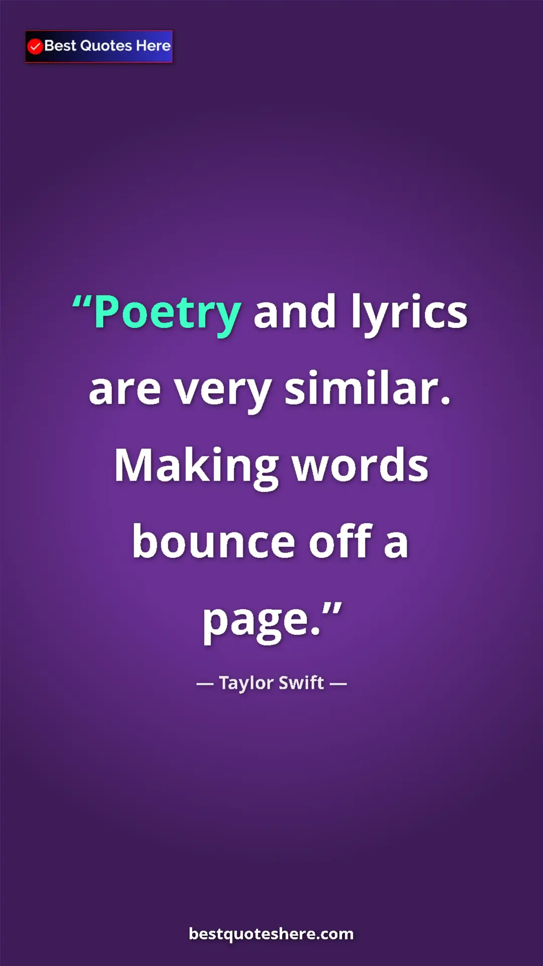 Pinterest quote poster by Taylor Swift: "Poetry and lyrics are very similar. Making words bounce off..."