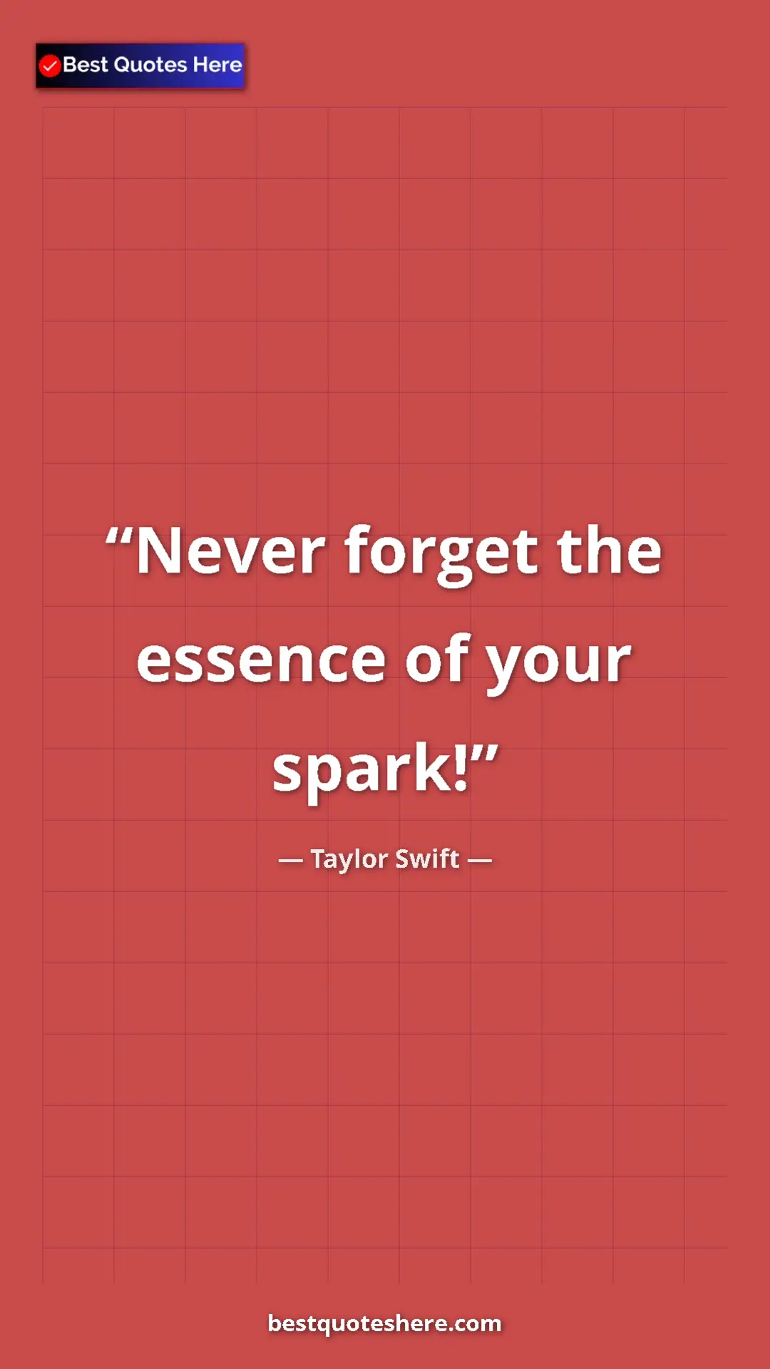 Pinterest quote poster by Taylor Swift: "Never forget the essence of your spark!"