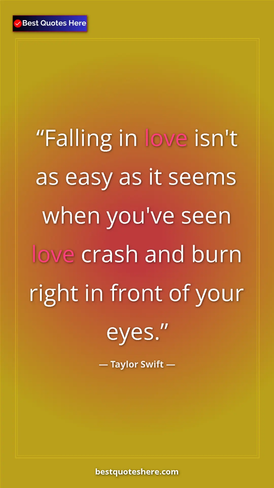 Pinterest quote poster by Taylor Swift: "Falling in love isn't as easy as it seems when you've seen..."