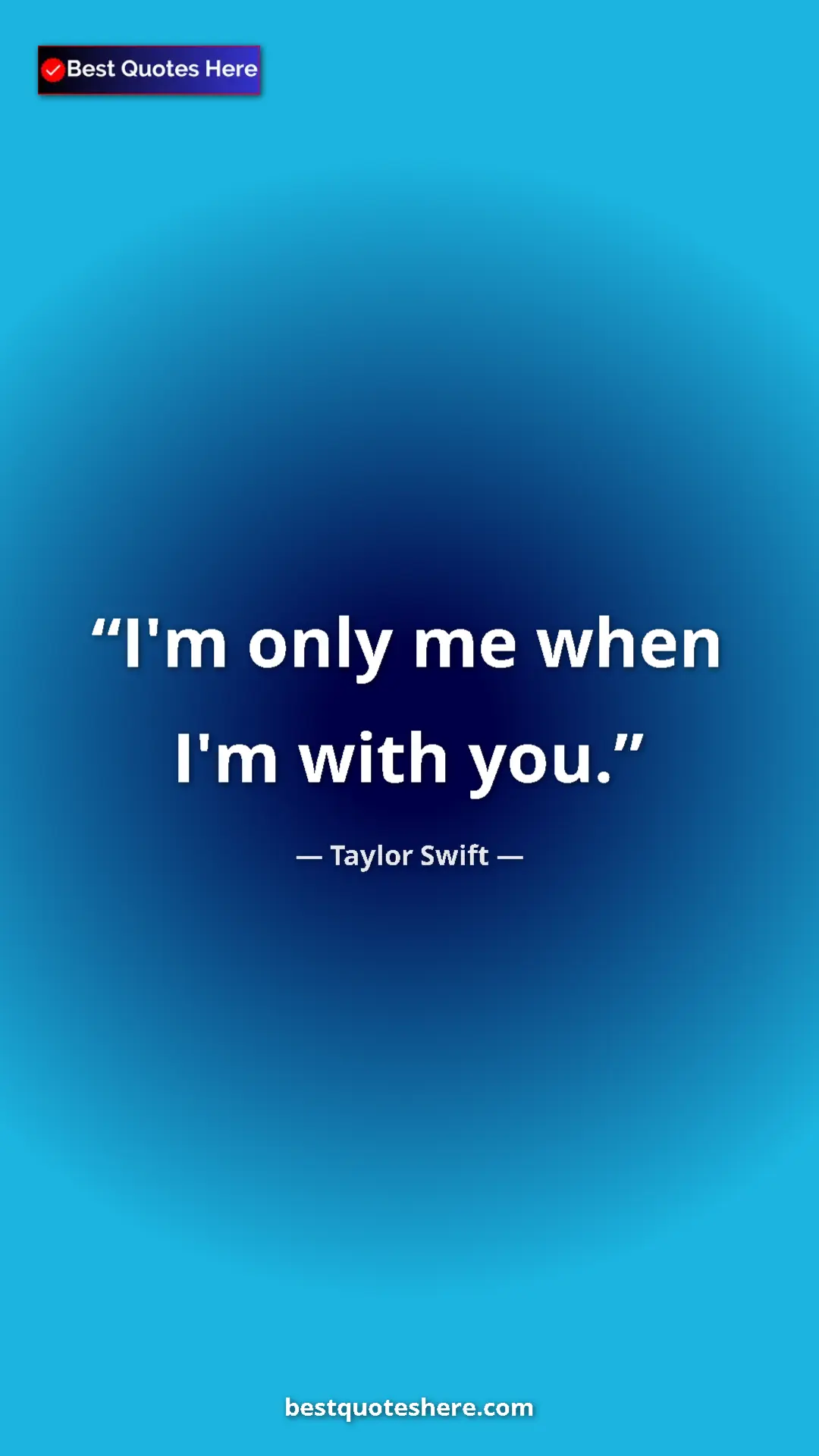 Pinterest quote poster by Taylor Swift: "I'm only me when I'm with you."