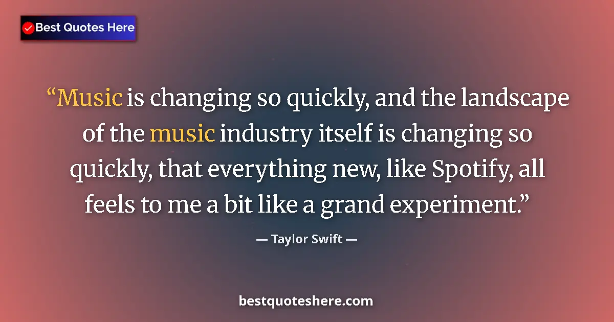 Taylor Swift quote: "Music is changing so quickly, and the landscape of the..."