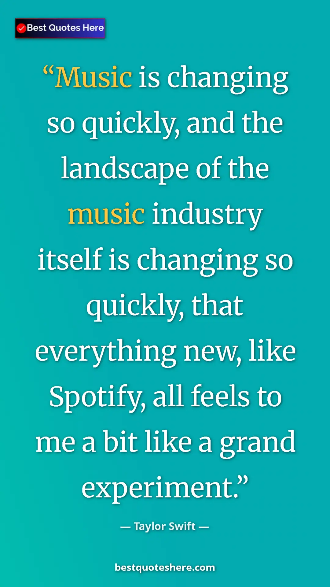 Pinterest quote poster by Taylor Swift: "Music is changing so quickly, and the landscape of the..."