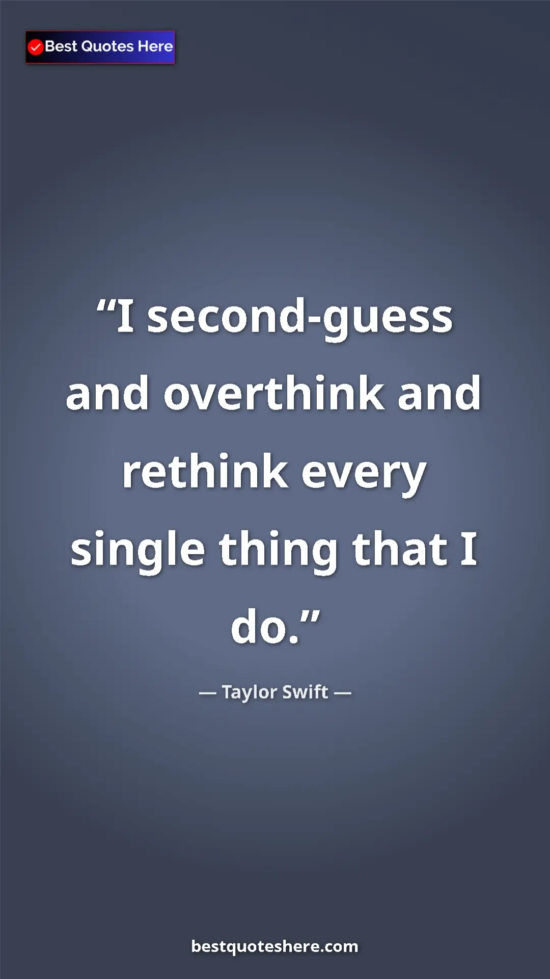 Pinterest quote poster by Taylor Swift: "I second-guess and overthink and rethink every single thing..."