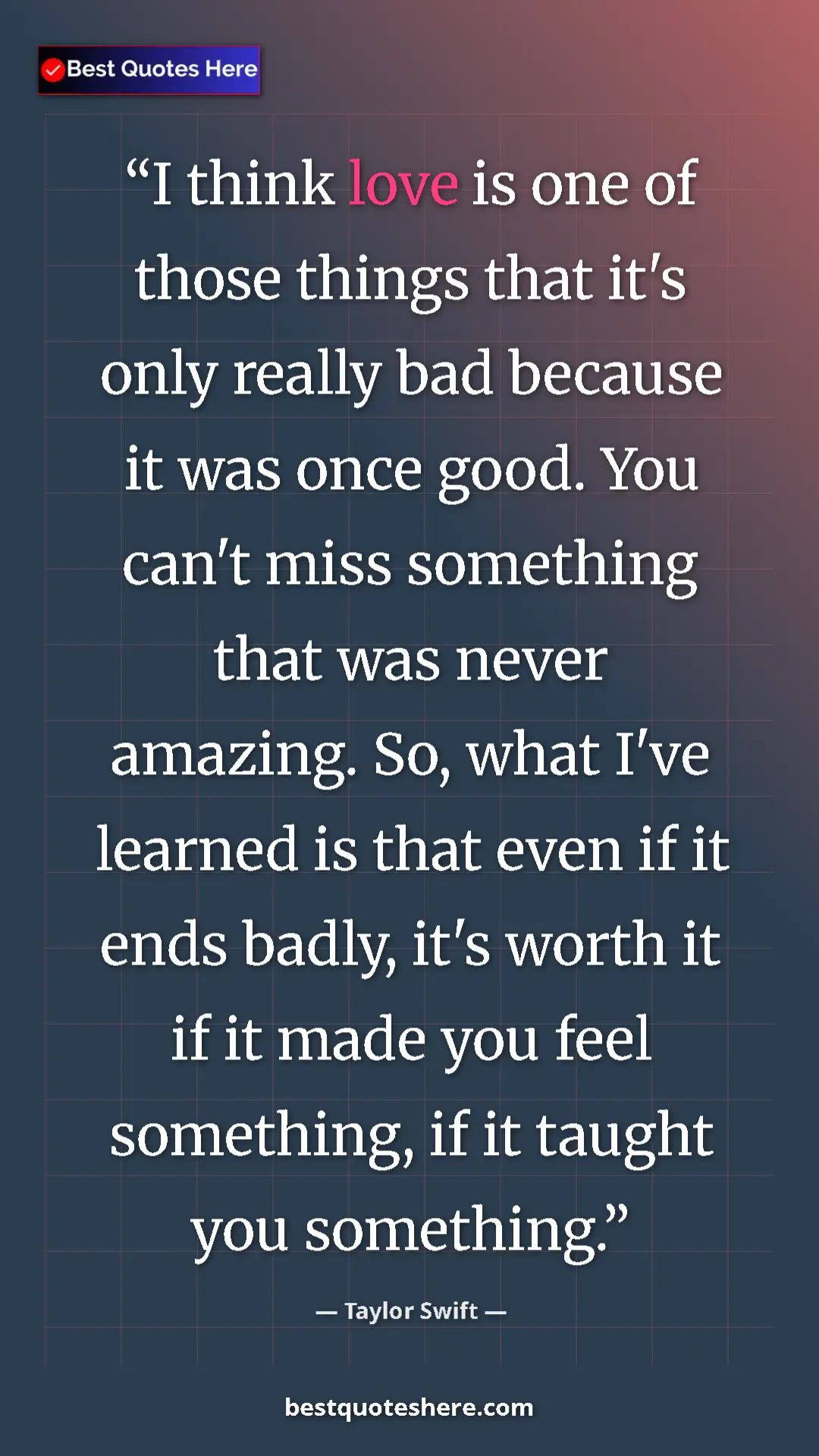 Pinterest quote poster by Taylor Swift: "I think love is one of those things that it's only really..."