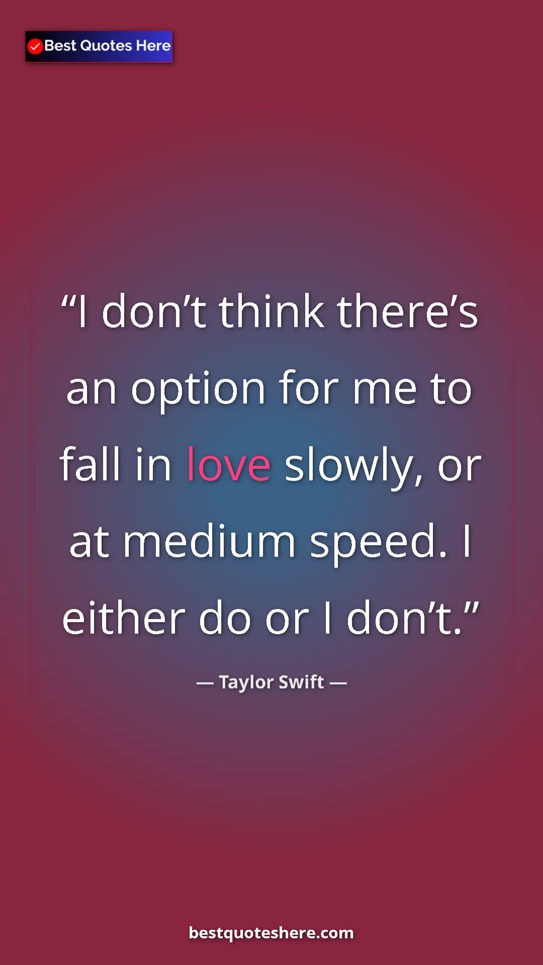Pinterest quote poster by Taylor Swift: "I don’t think there’s an option for me to fall in love..."