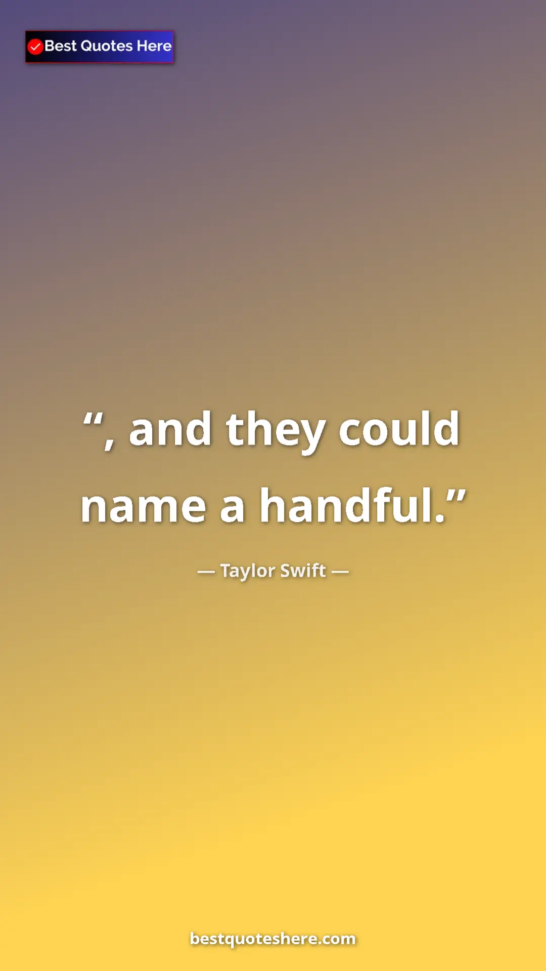 Pinterest quote poster by Taylor Swift: ", and they could name a handful."