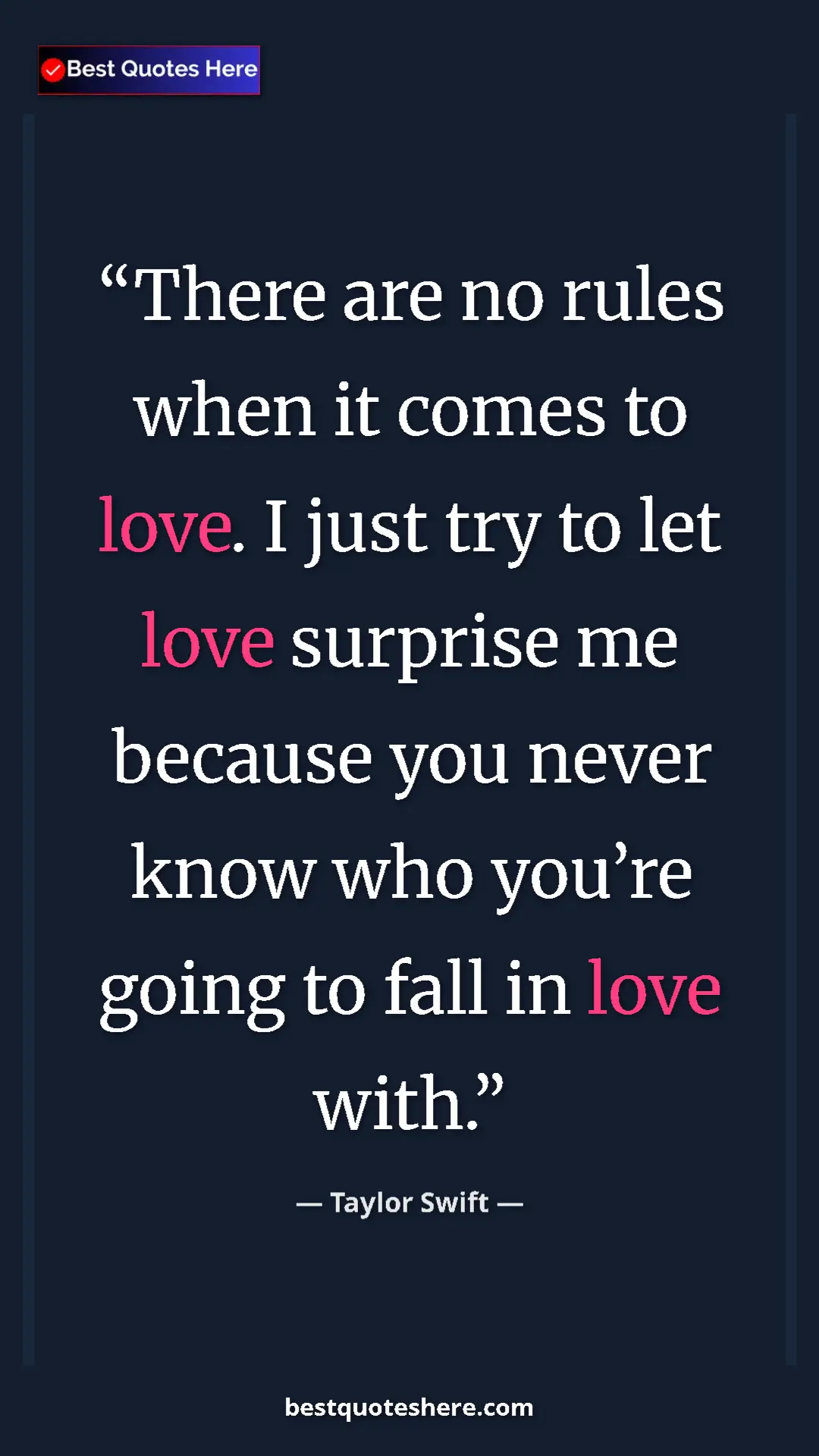 Pinterest quote poster by Taylor Swift: "There are no rules when it comes to love. I just try to let..."