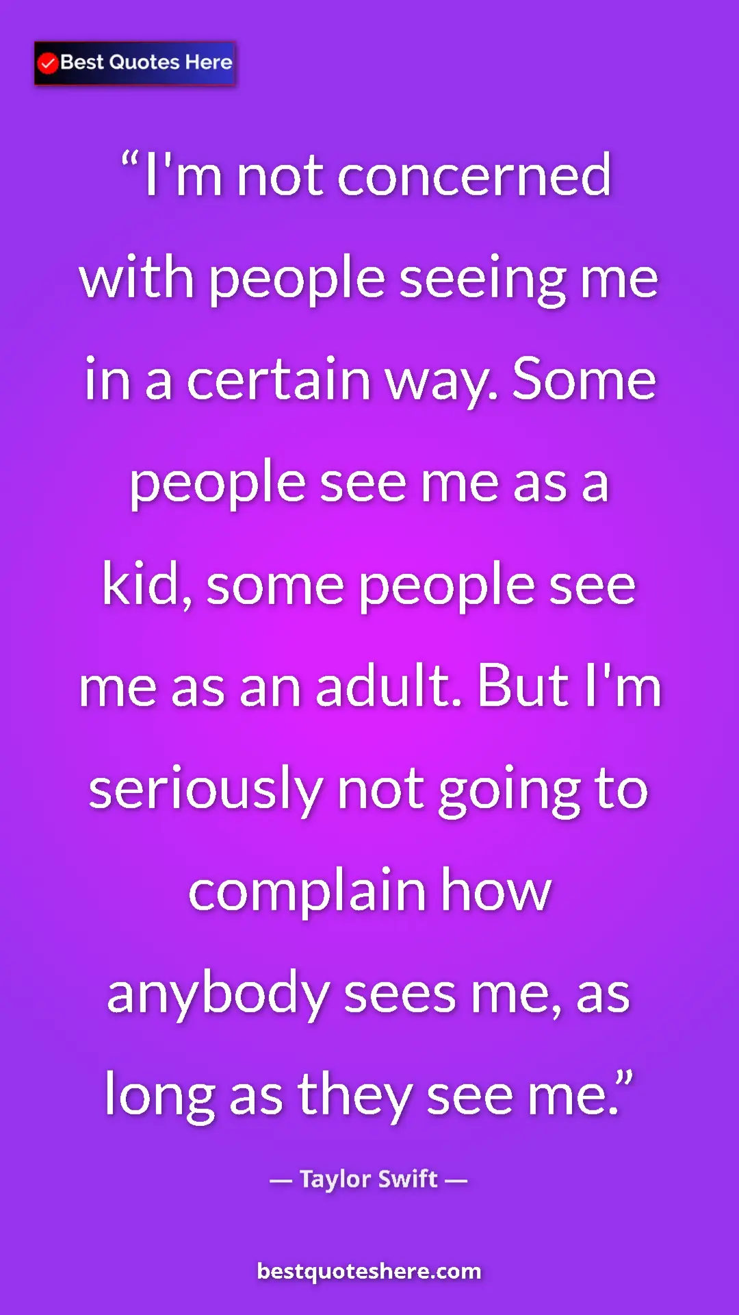 Pinterest quote poster by Taylor Swift: "I'm not concerned with people seeing me in a certain way...."