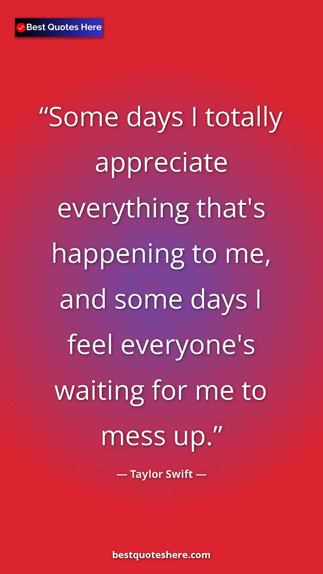 Pinterest quote poster by Taylor Swift: "Some days I totally appreciate everything that's happening..."