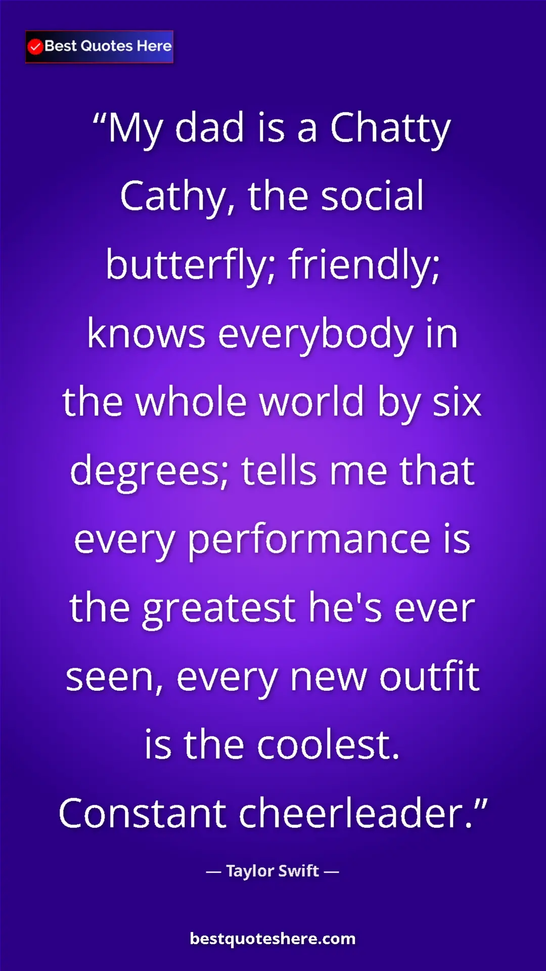 Pinterest quote poster by Taylor Swift: "My dad is a Chatty Cathy, the social butterfly; friendly;..."