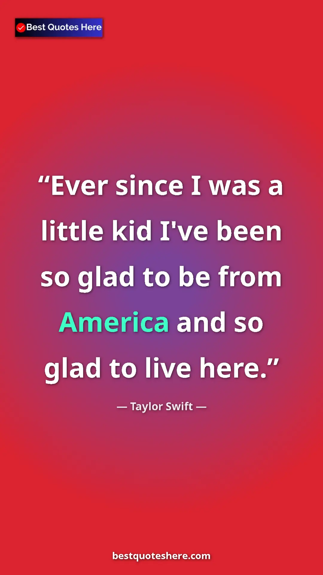 Pinterest quote poster by Taylor Swift: "Ever since I was a little kid I've been so glad to be from..."