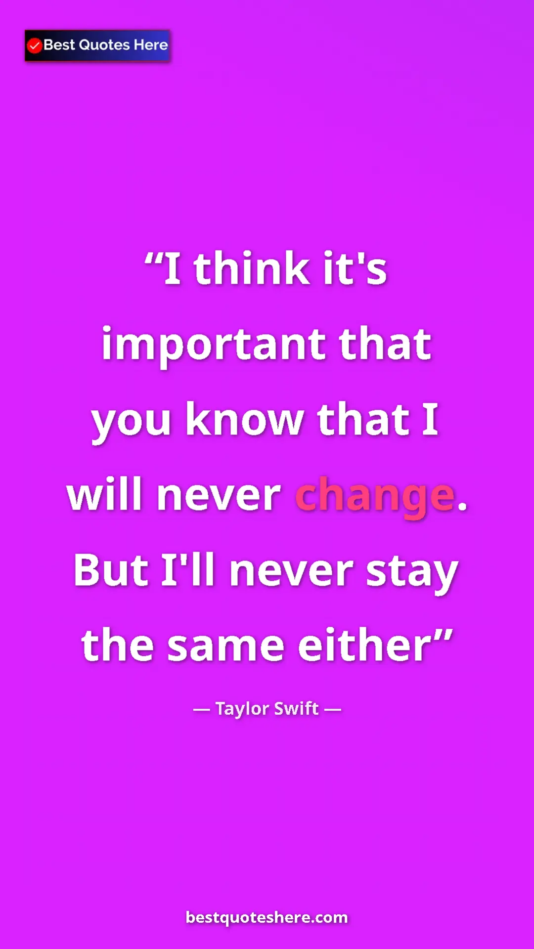 Pinterest quote poster by Taylor Swift: "I think it's important that you know that I will never..."