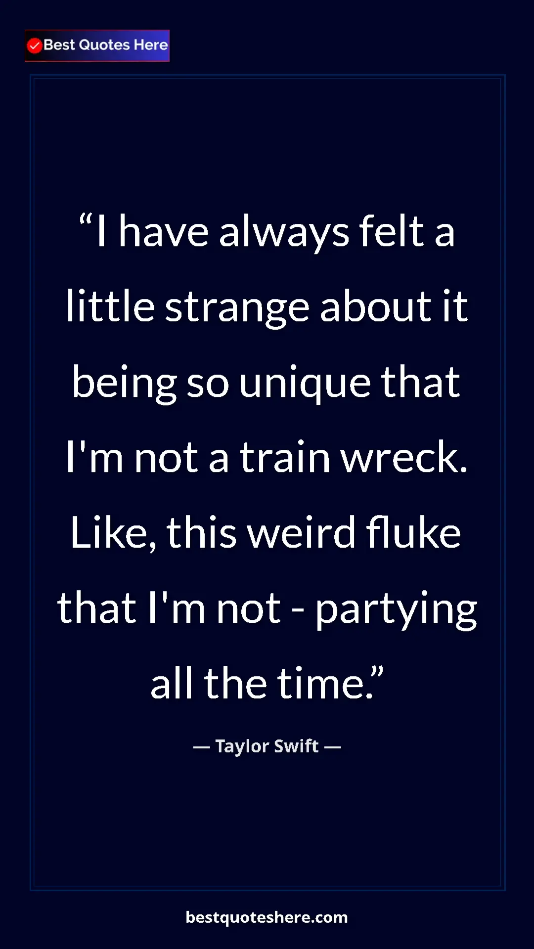 Pinterest quote poster by Taylor Swift: "I have always felt a little strange about it being so..."