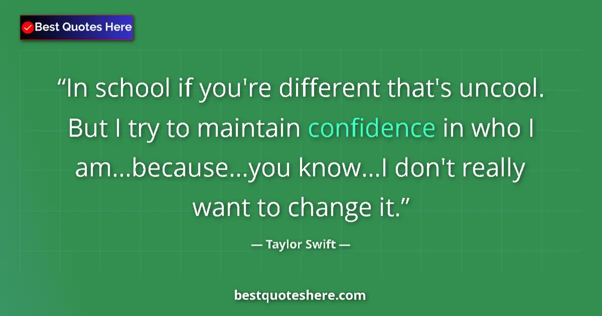 Image for the quote by Taylor Swift: In school if you're different that's uncool. But I try to maintain confidence in who I am...because....